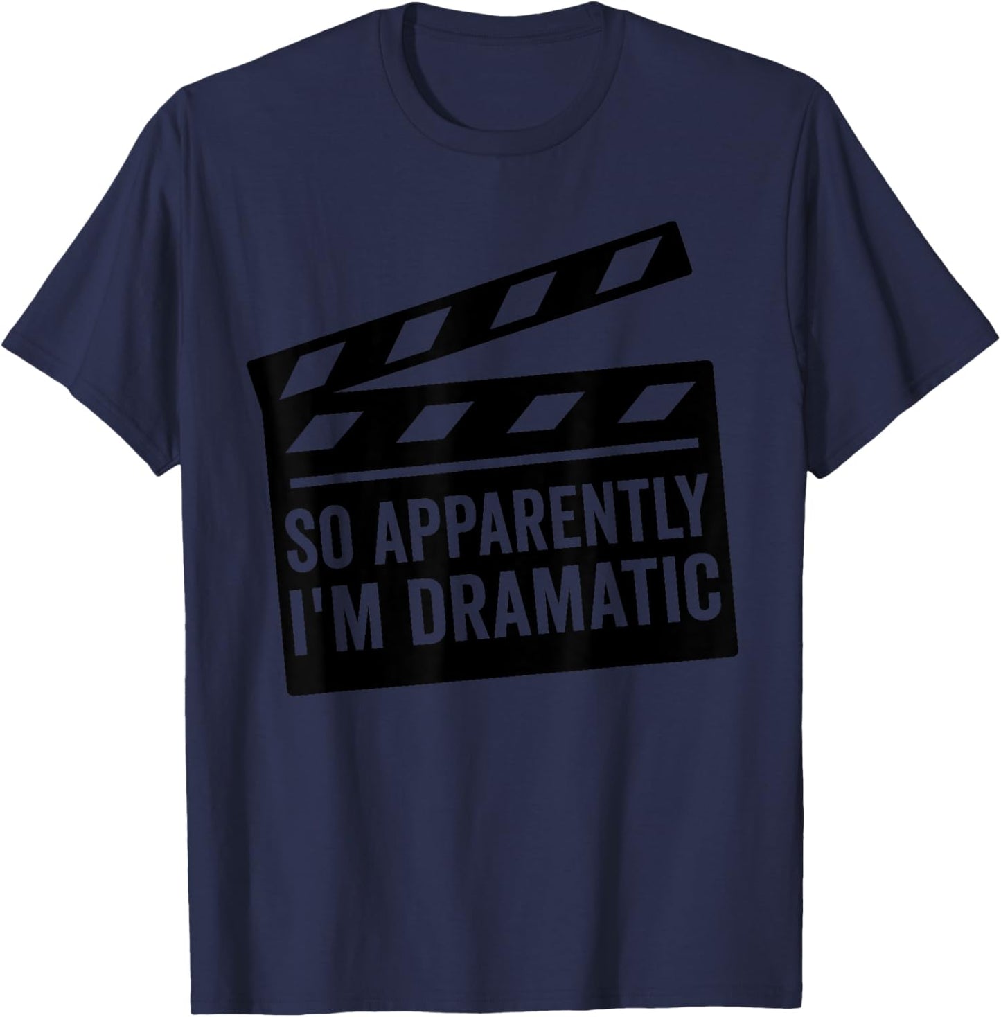 So Apparently I'm Dramatic Funny Actor Actress T-Shirt - T-Shirt | Navy