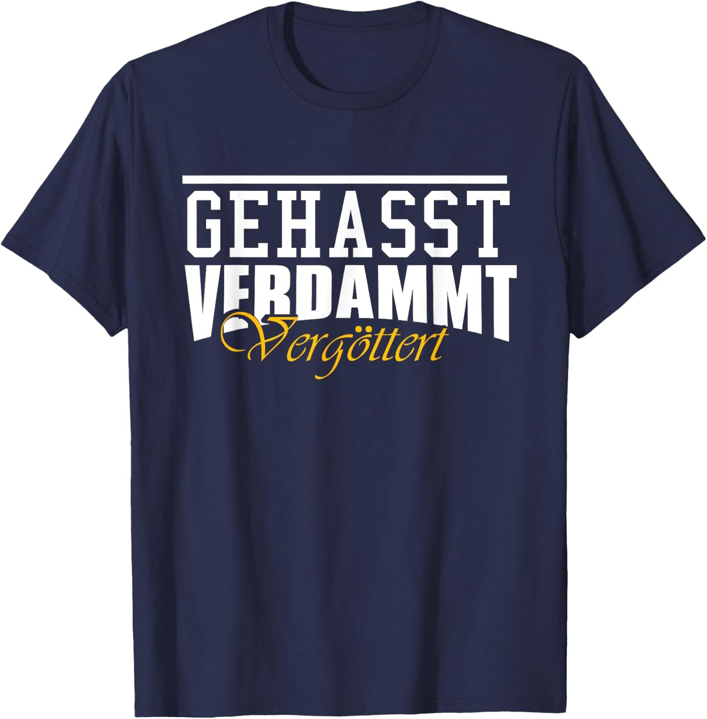 Geasst, Verdammt, Vergöttert , black T-Shirt - T-Shirt | Navy
