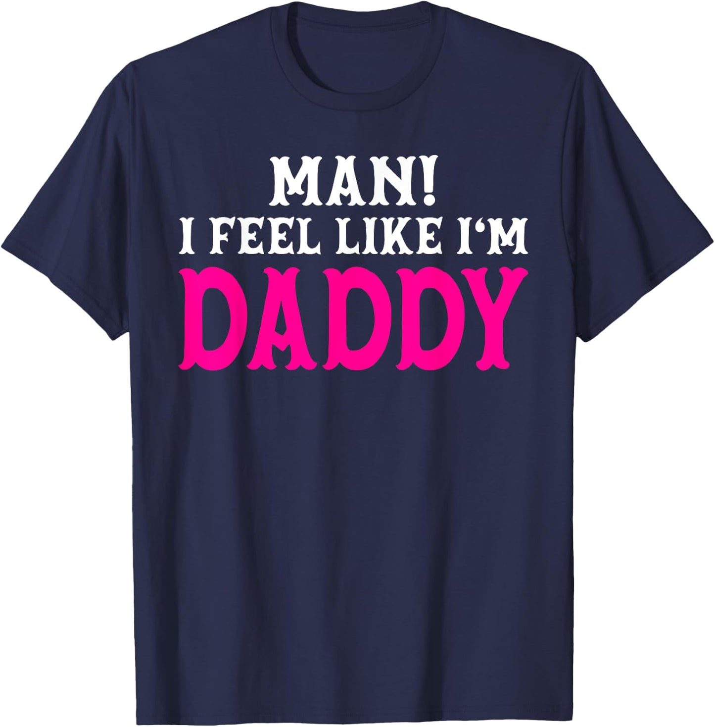 Man I Feel Like I'm Daddy Birthday Cowgirl Matching Family T-Shirt - T-Shirt | Navy