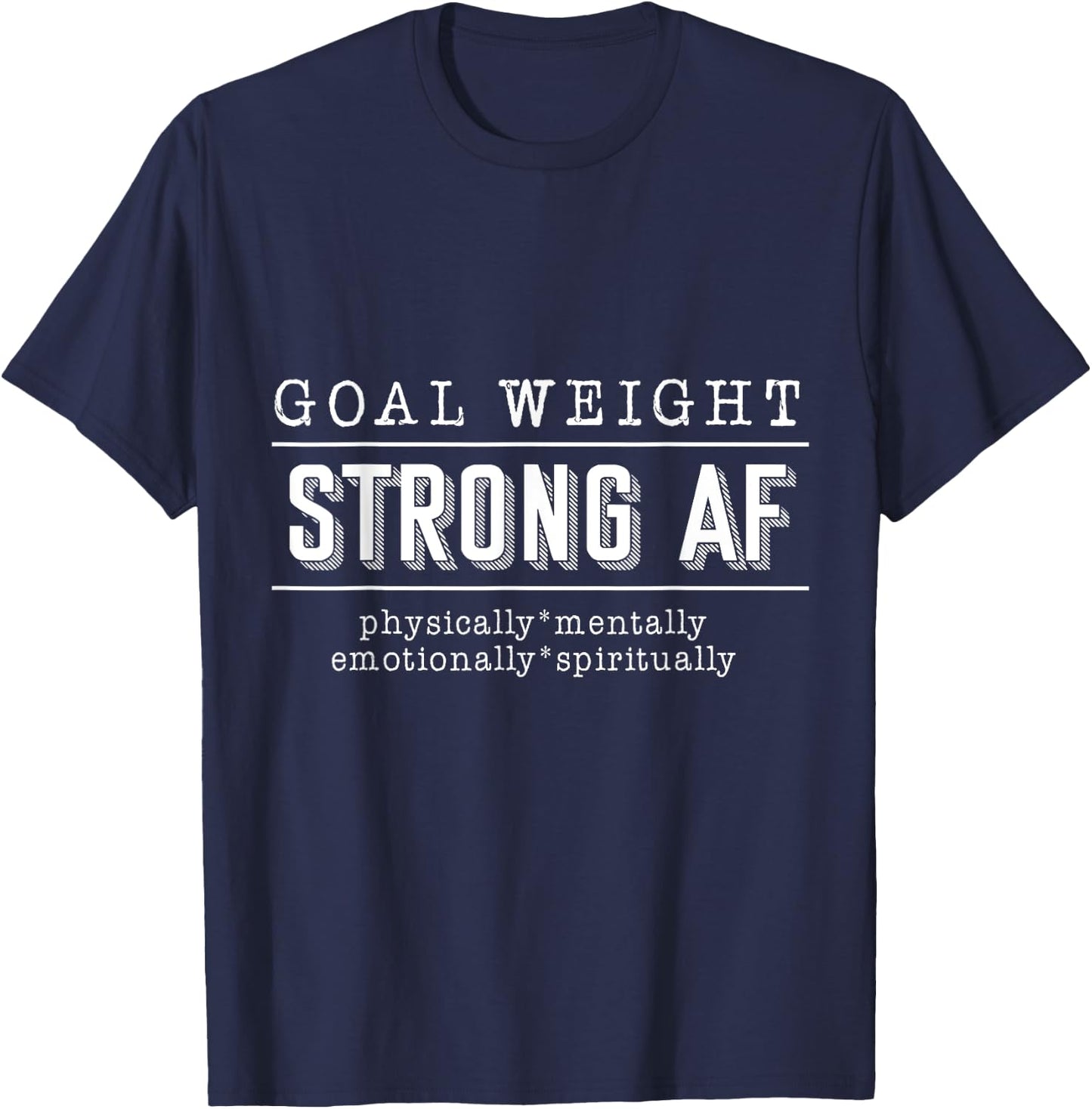 Goal Weight strong AF physically mentally emotionally spirit T-Shirt - T-Shirt | Navy