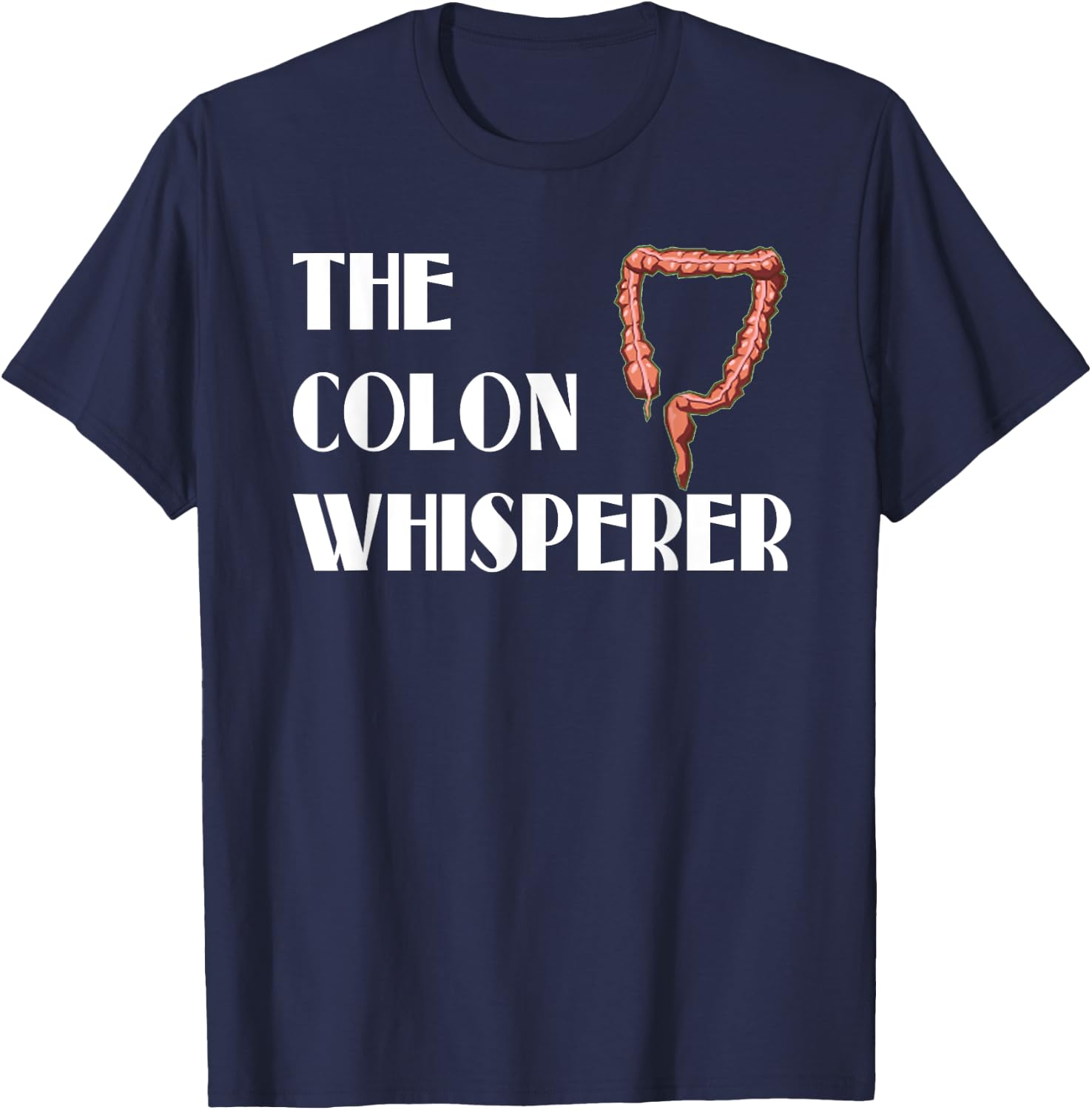 Colon Whisperer Gastroenterologist Proctologist Gift T-Shirt - T-Shirt | Navy