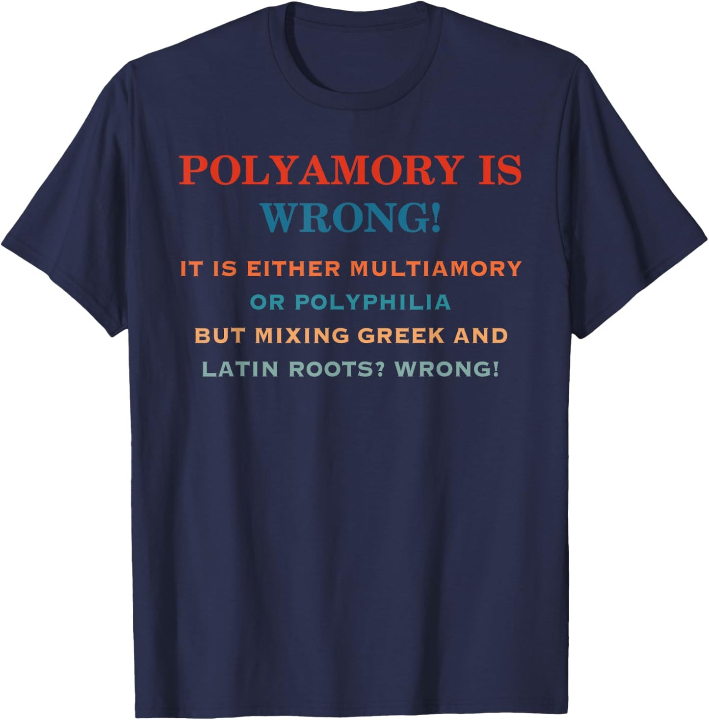 Polyamory Is Wrong! It Is Either Multiamory Or Polyphilia T-Shirt - T-Shirt | Navy