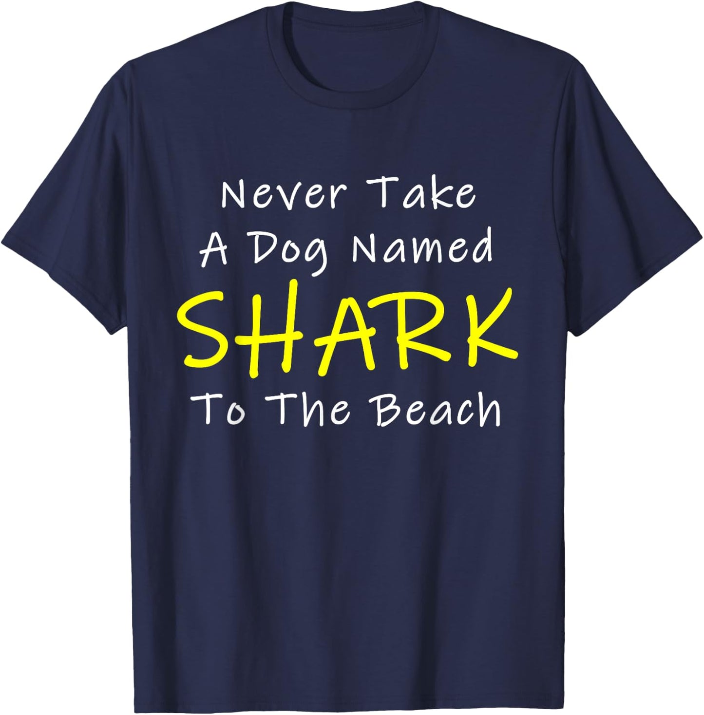 Never Take A Dog Named SHARK To The Beach T-Shirt - T-Shirt | Navy
