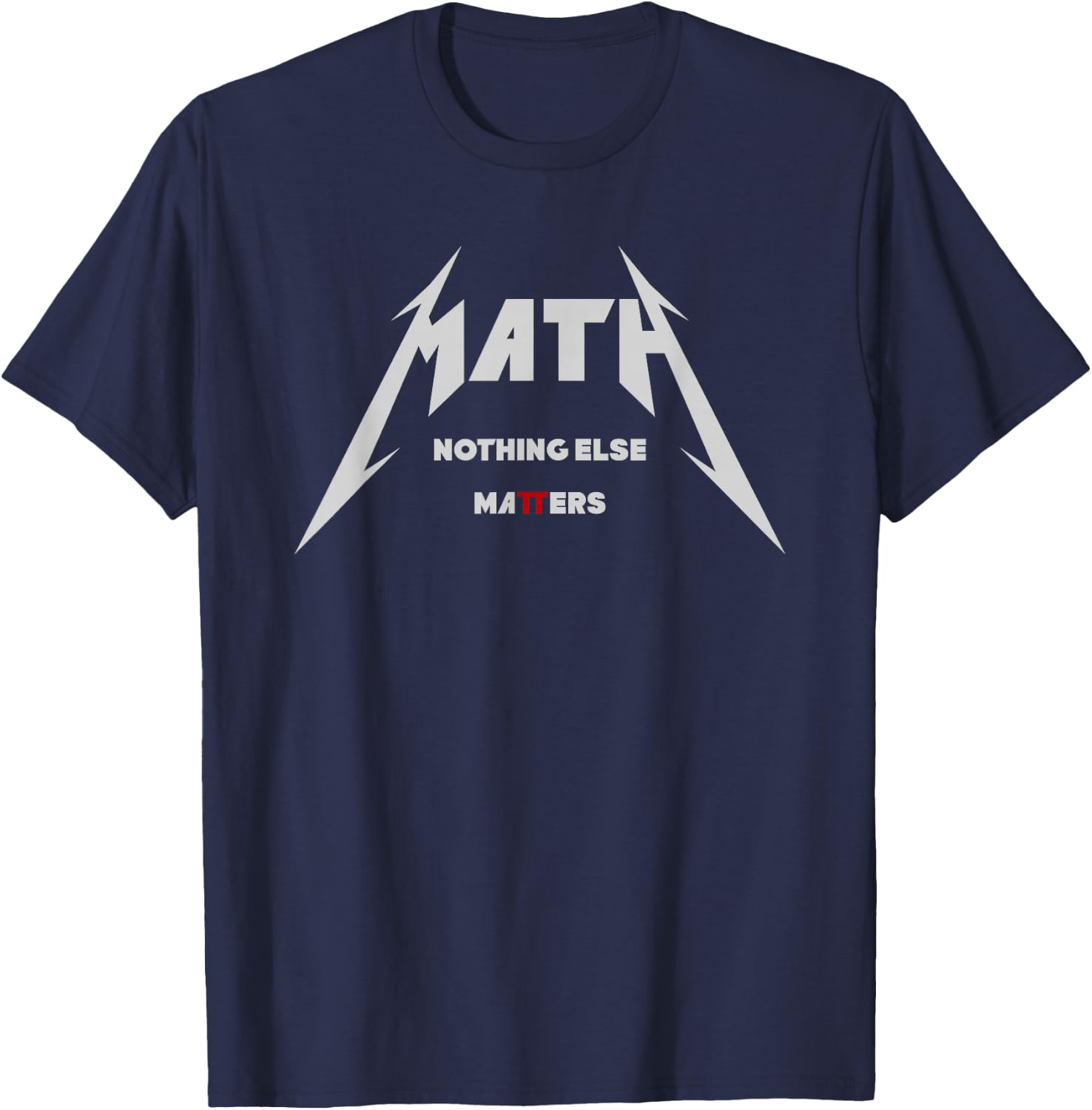 Math - Nothing Else Matters | Edgy Funny Nerdy Math Science T-Shirt - T-Shirt | Navy