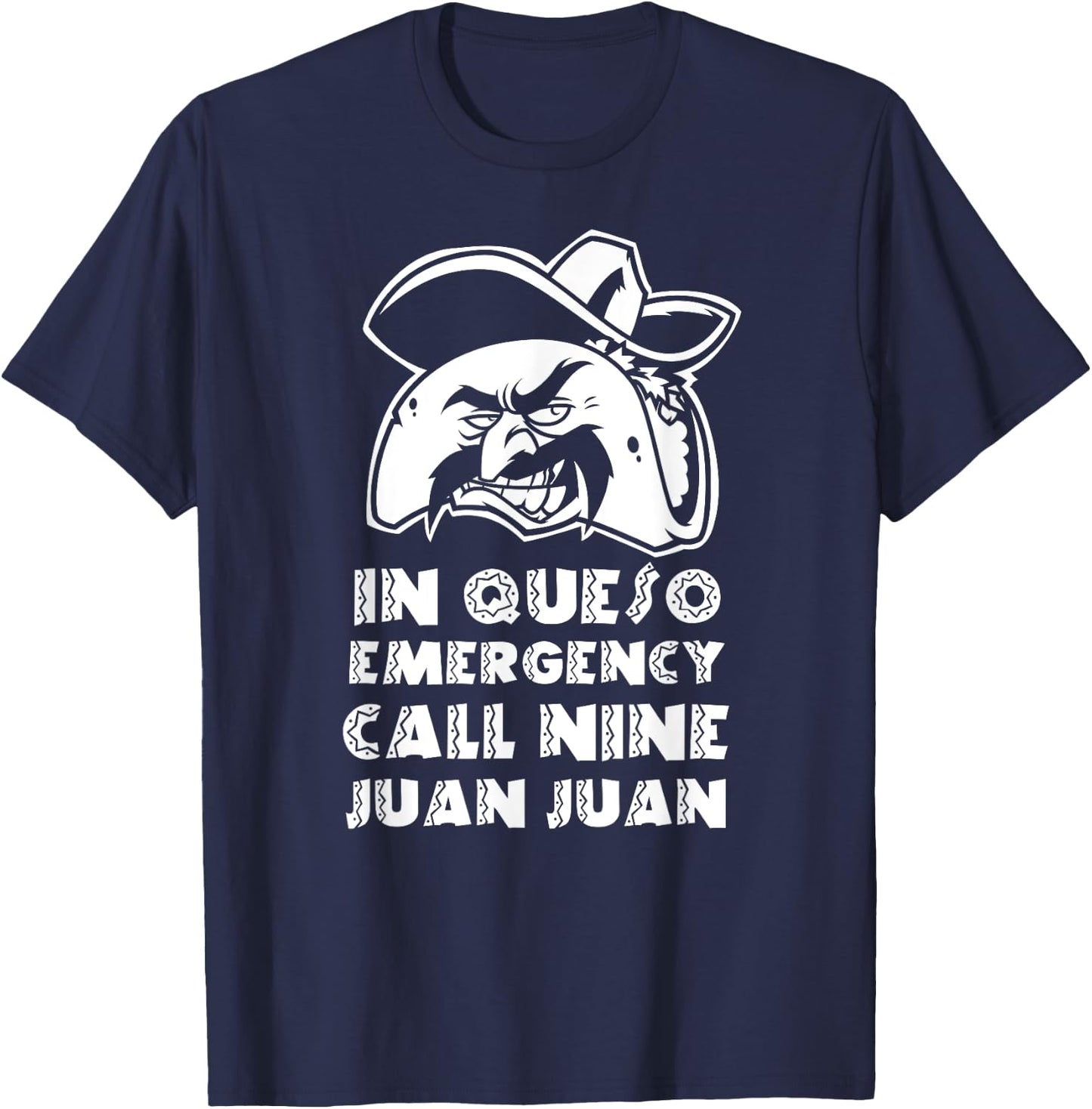 In Queso Emergency Call 9-Juan-Juan Taco Mexican Food lover T-Shirt - T-Shirt | Navy