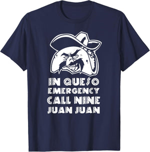 In Queso Emergency Call 9-Juan-Juan Taco Mexican Food lover T-Shirt - T-Shirt | Navy