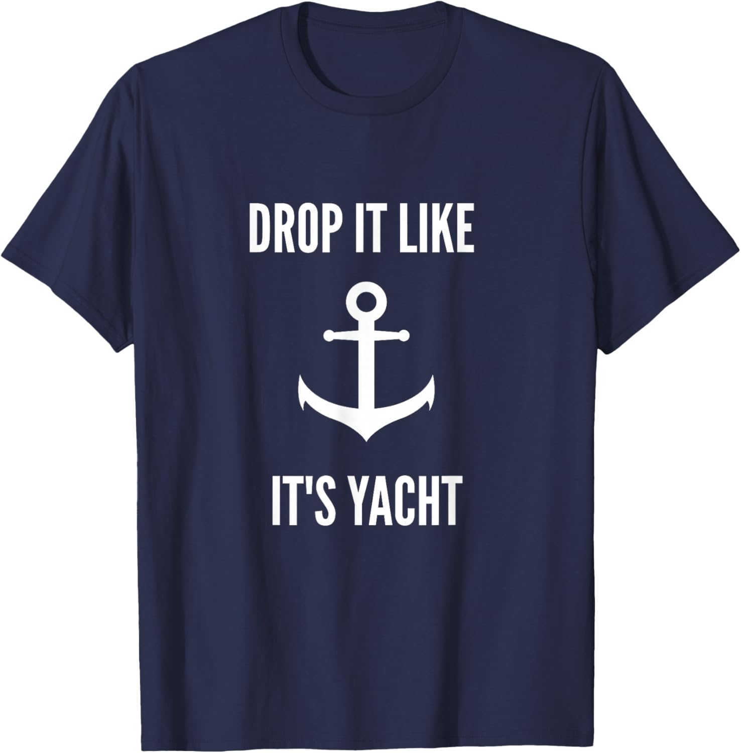 Drop It Like It's Yacht | Funny Sailing Boating T-Shirt - T-Shirt | Navy