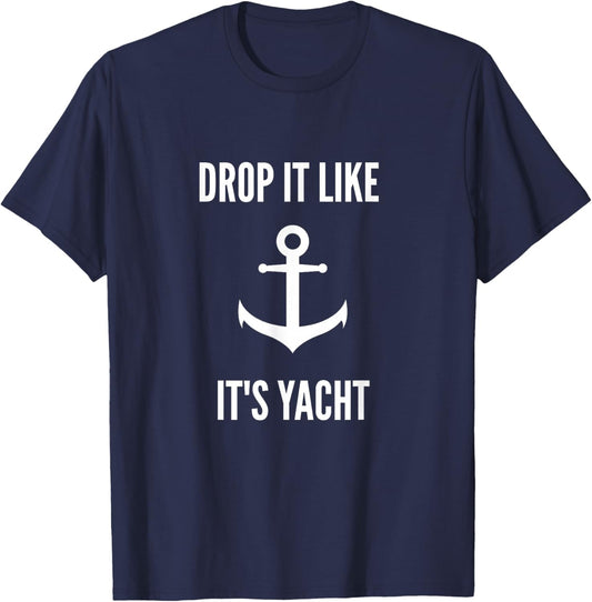Drop It Like It's Yacht | Funny Sailing Boating T-Shirt - T-Shirt | Navy