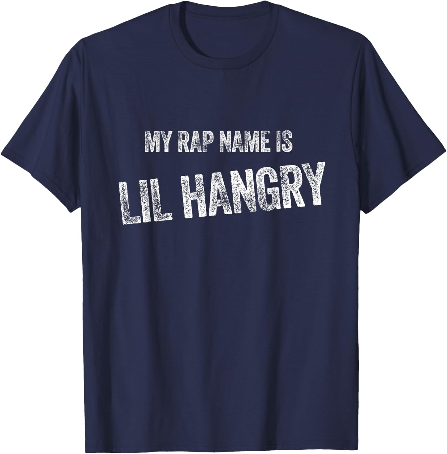 My Rap Name Is Lil Hangry - Funny Hangry Gift T-Shirt - T-Shirt | Navy