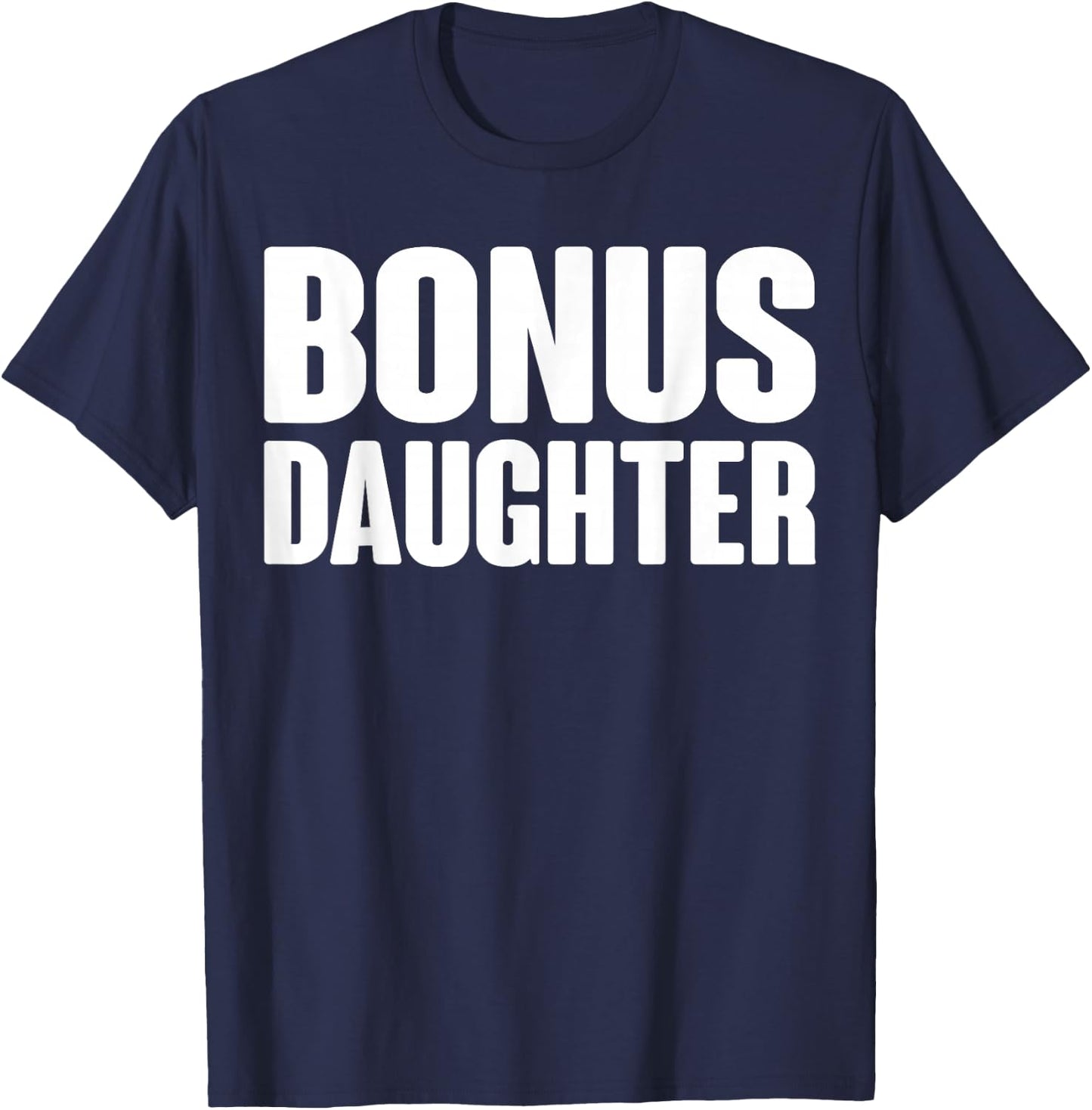 Bonus Daughter Love Family Quote Gift T-Shirt - T-Shirt | Navy