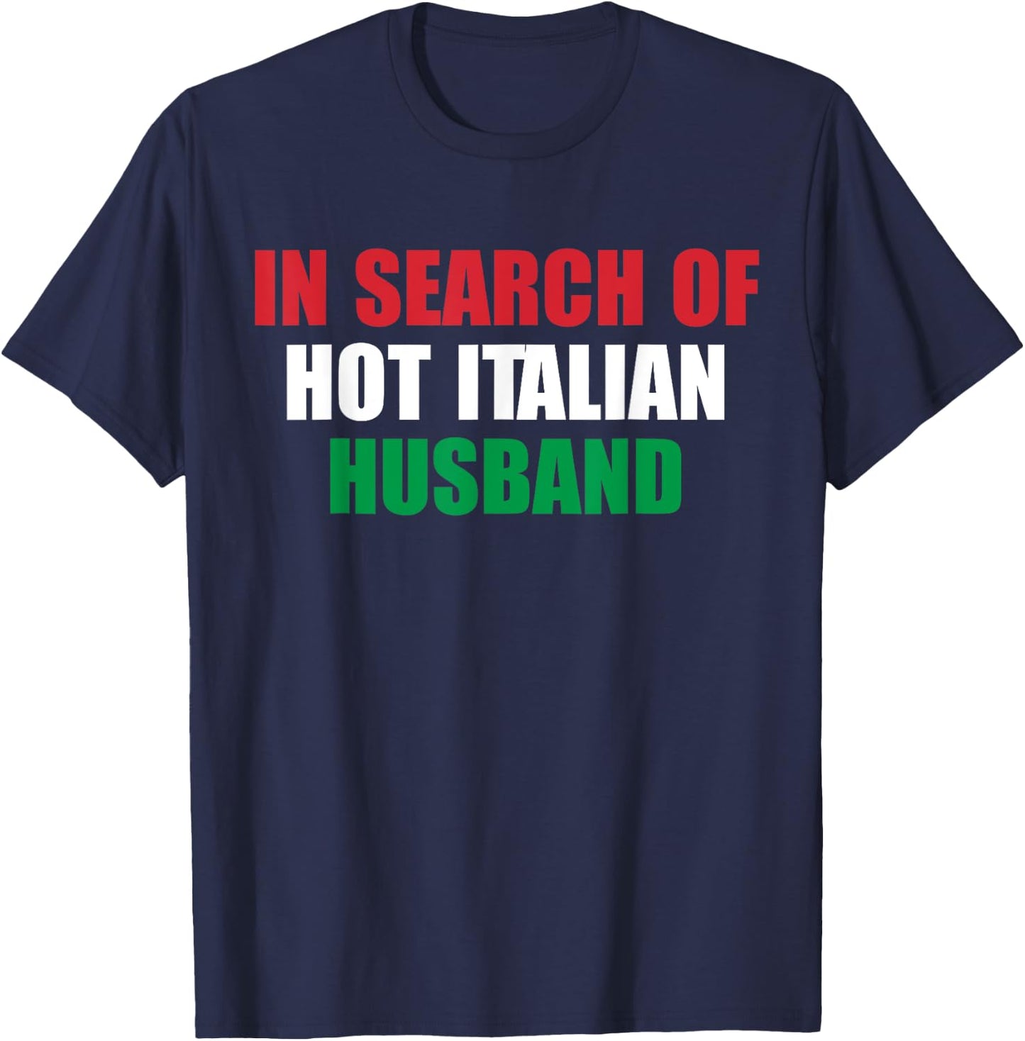 In Search Of Hot Italian Husband Apparel T-Shirt - T-Shirt | Navy