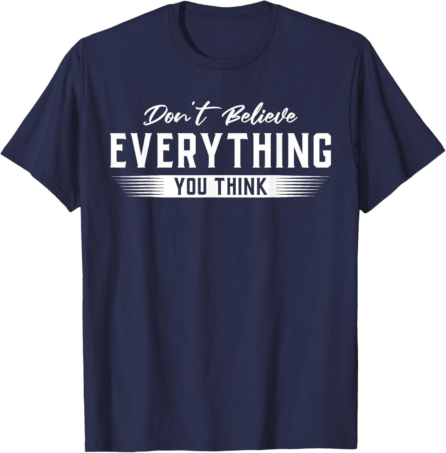 Don't Believe Everything You Think Funny Quote Gift T-Shirt - T-Shirt | Navy