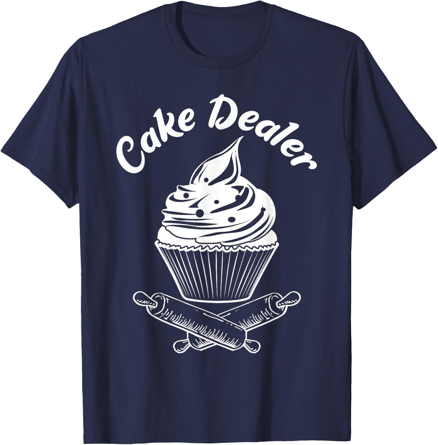 Cake Dealer Funny Cupcake Baker Baking Love Kitchen Gift T-Shirt - T-Shirt | Navy