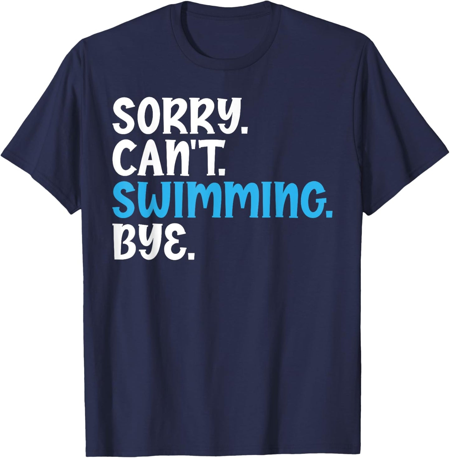 Sorry Can't Swimming Bye Quotes for Swimmers Enthusiast T-Shirt - T-Shirt | Navy