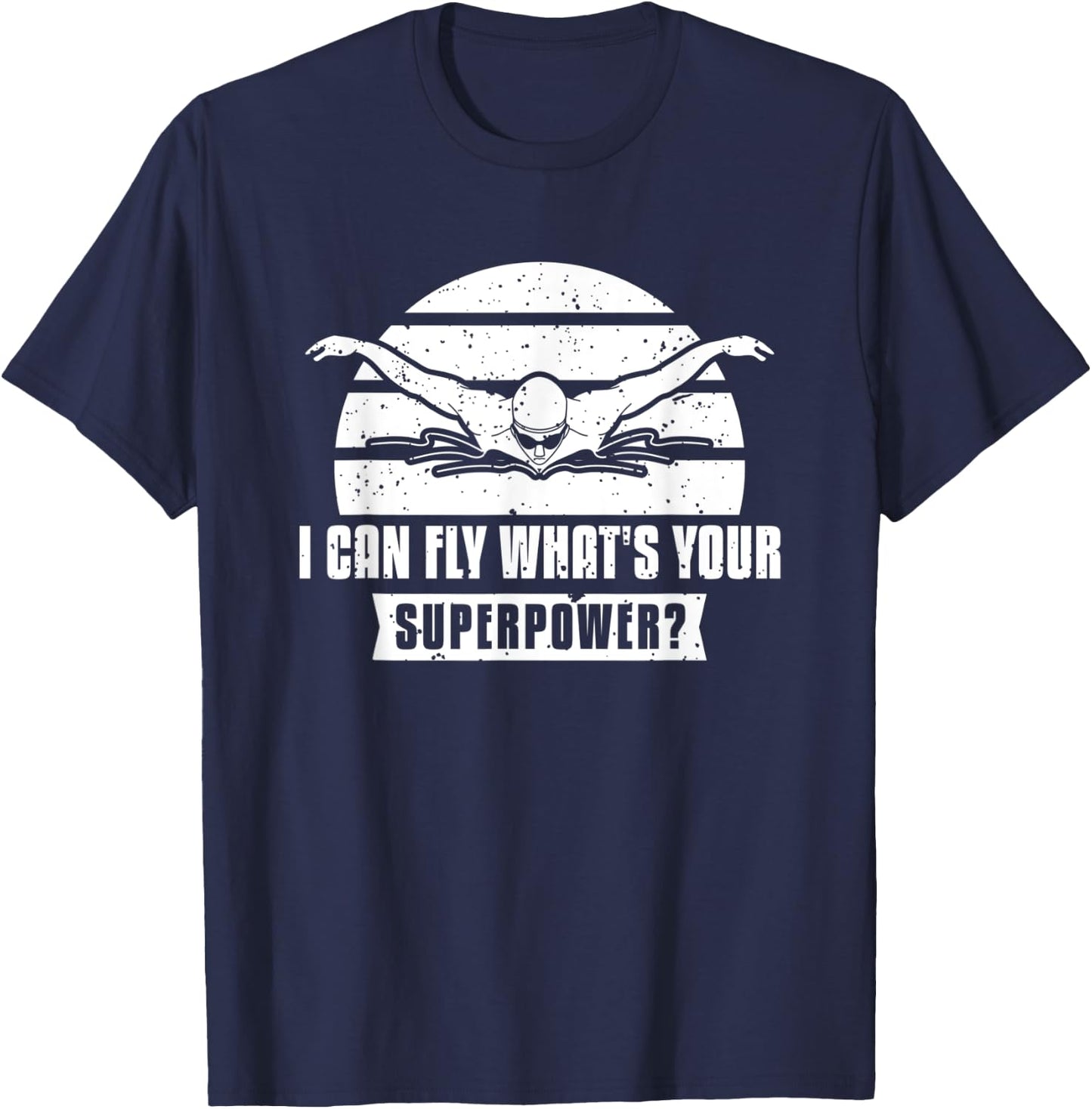 I Can Fly What's Your Superpower? Swimmer T-Shirt - T-Shirt | Navy