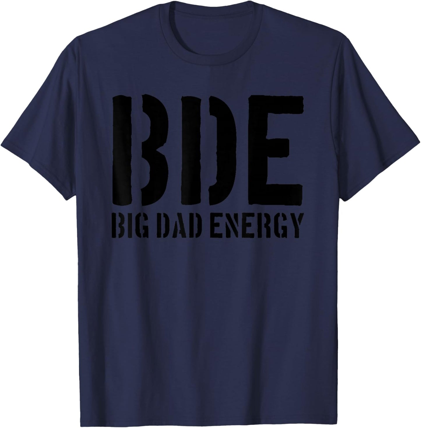 BDE Big Dad Energy Funny Father's Day BDE Big Dad Energy T-Shirt - T-Shirt | Navy