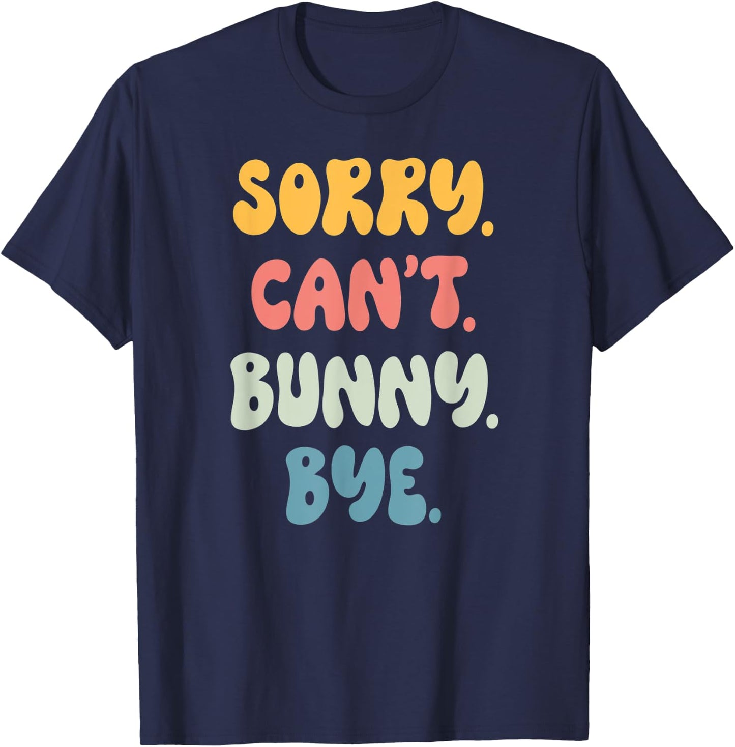 Sorry Can't BUNNY. Bye Funny Women Girls BUNNY. T-Shirt - T-Shirt | Navy