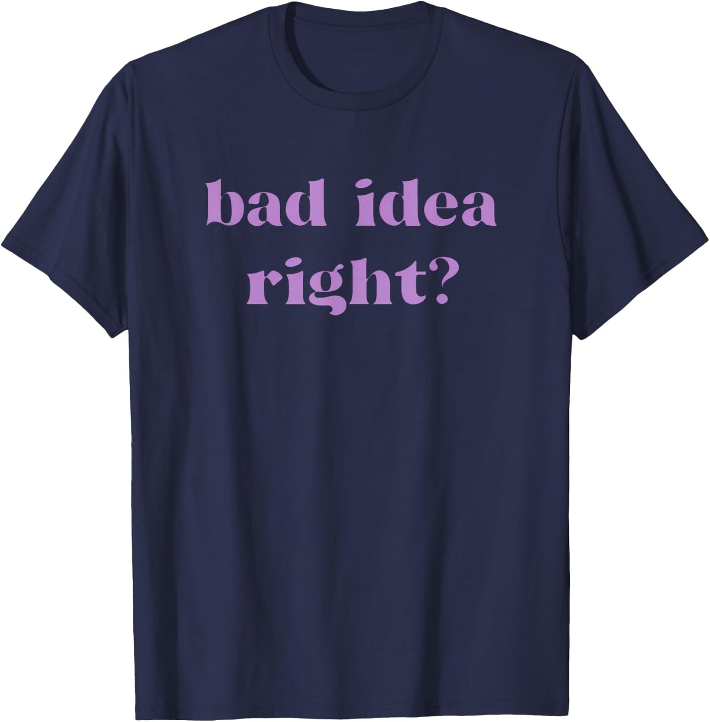 Bad Idea Right Statement Men Women Kids T-Shirt - T-Shirt | Navy