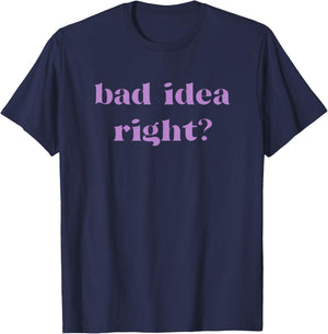 Bad Idea Right Statement Men Women Kids T-Shirt - T-Shirt | Navy