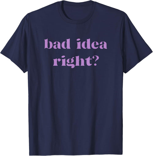 Bad Idea Right Statement Men Women Kids