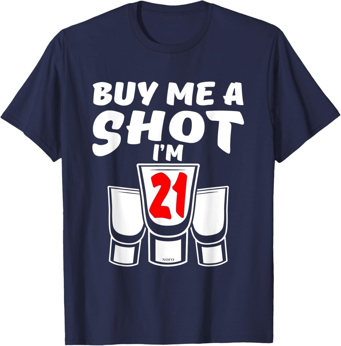 Buy Me A SHOT, I'm 21, 21st Birthday T-Shirt - T-Shirt | Navy