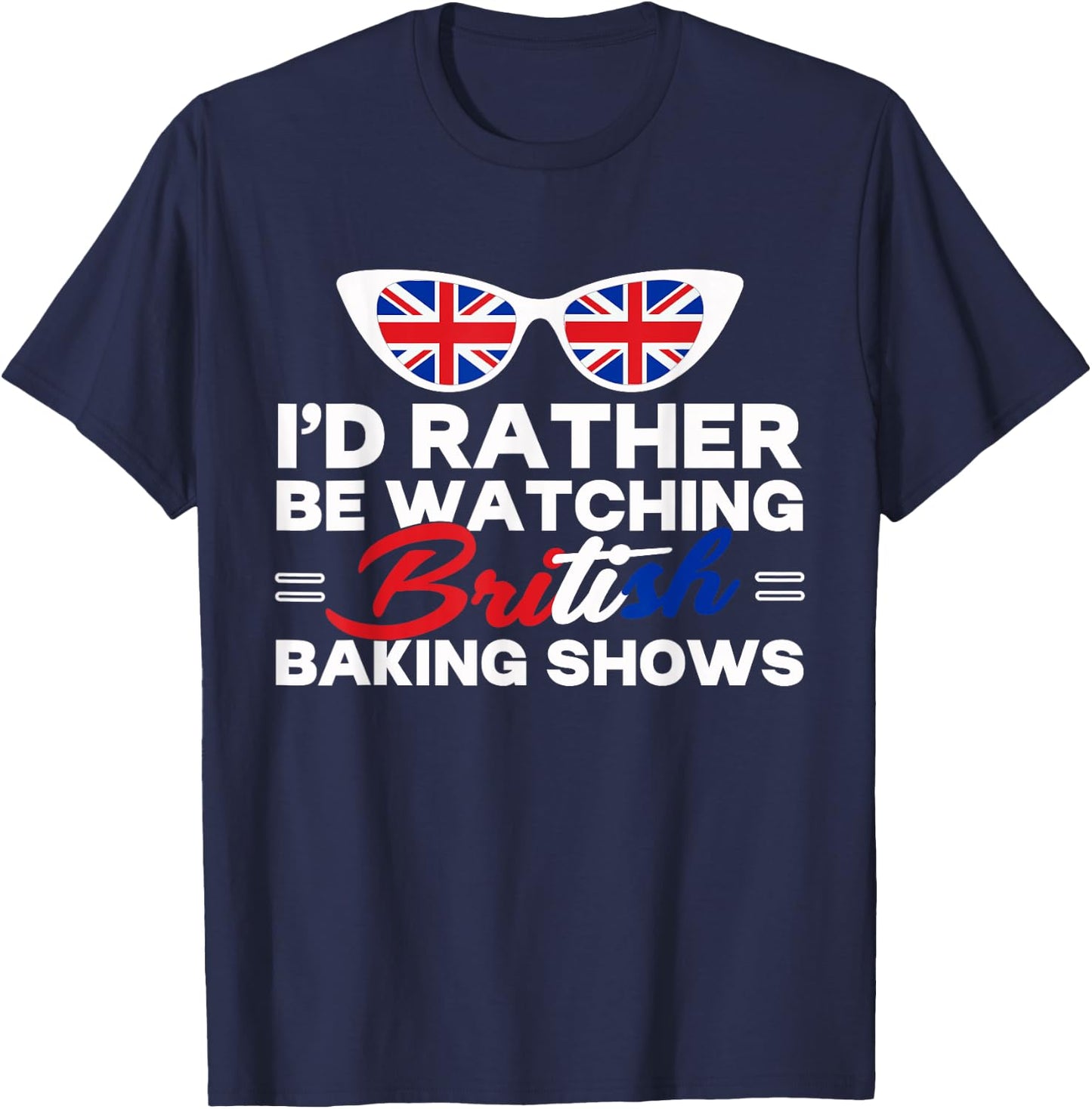 Rather Be Watching British Baking Shows Cupcake Baker Pastry T-Shirt - T-Shirt | Navy