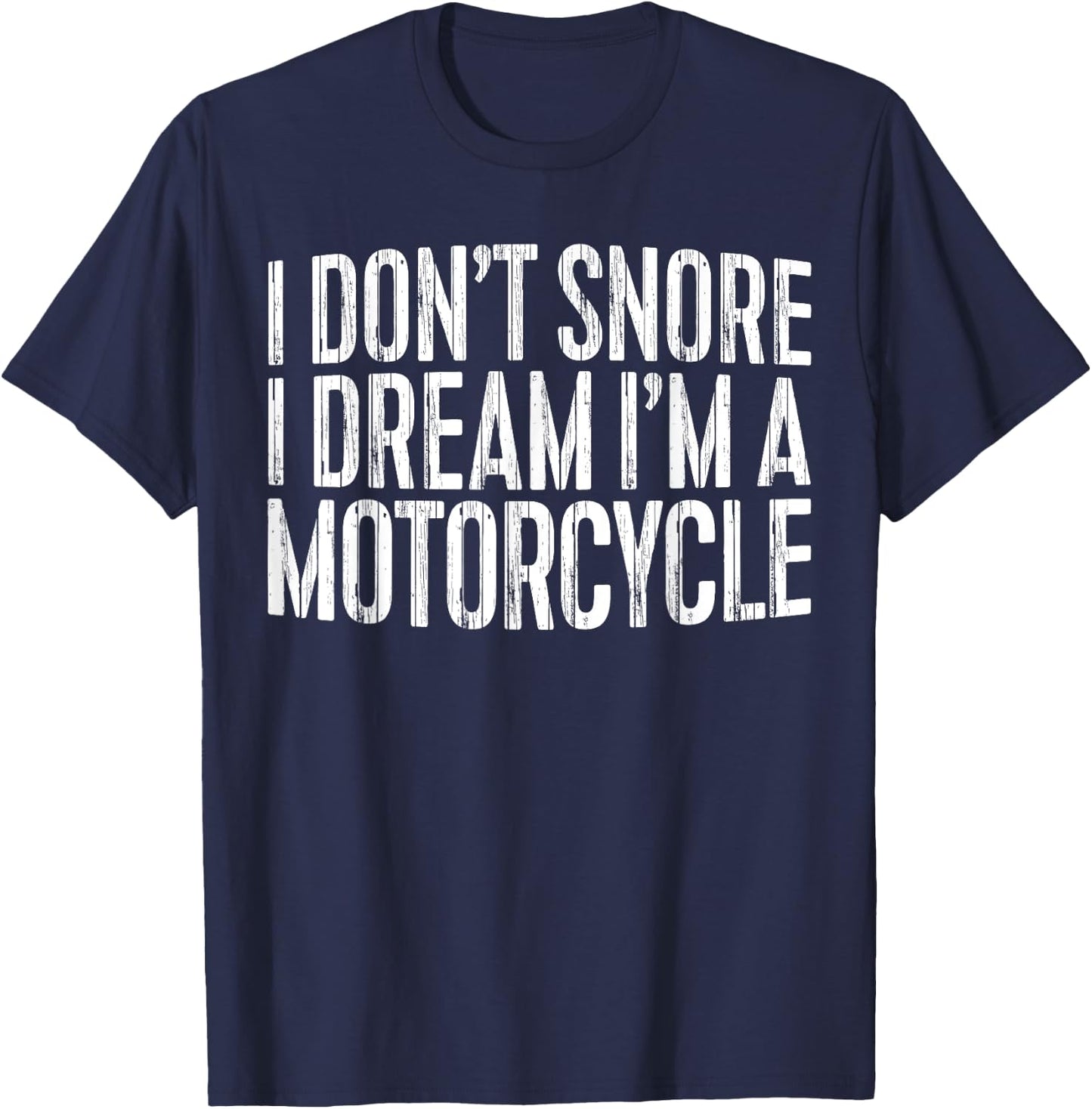 I Don't Snore I Dream I'm A Motorcycle Shirt Snoring Biker T-Shirt - T-Shirt | Navy