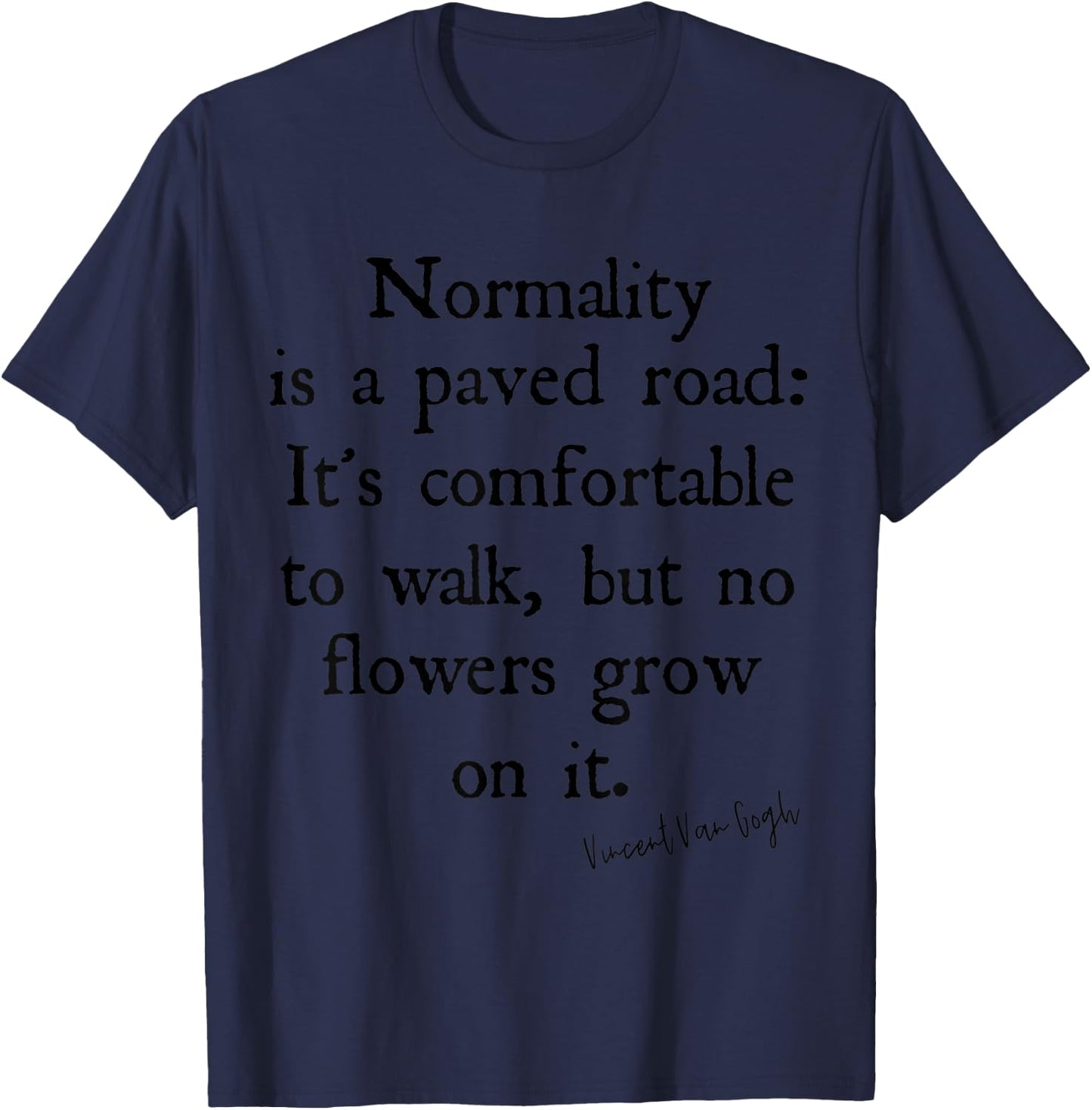 Vincent Van Gogh Inspirational Normality Is Quote Text Shirt T-Shirt - T-Shirt | Navy