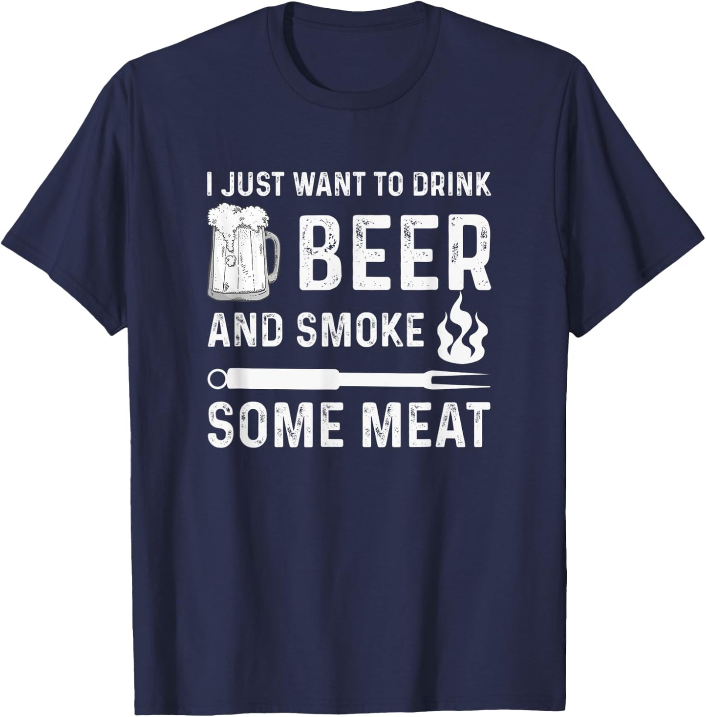 I Just Want to Drink Beer And Smoke Some Meat Summer BBQ Men Women T-Shirt - T-Shirt | Navy