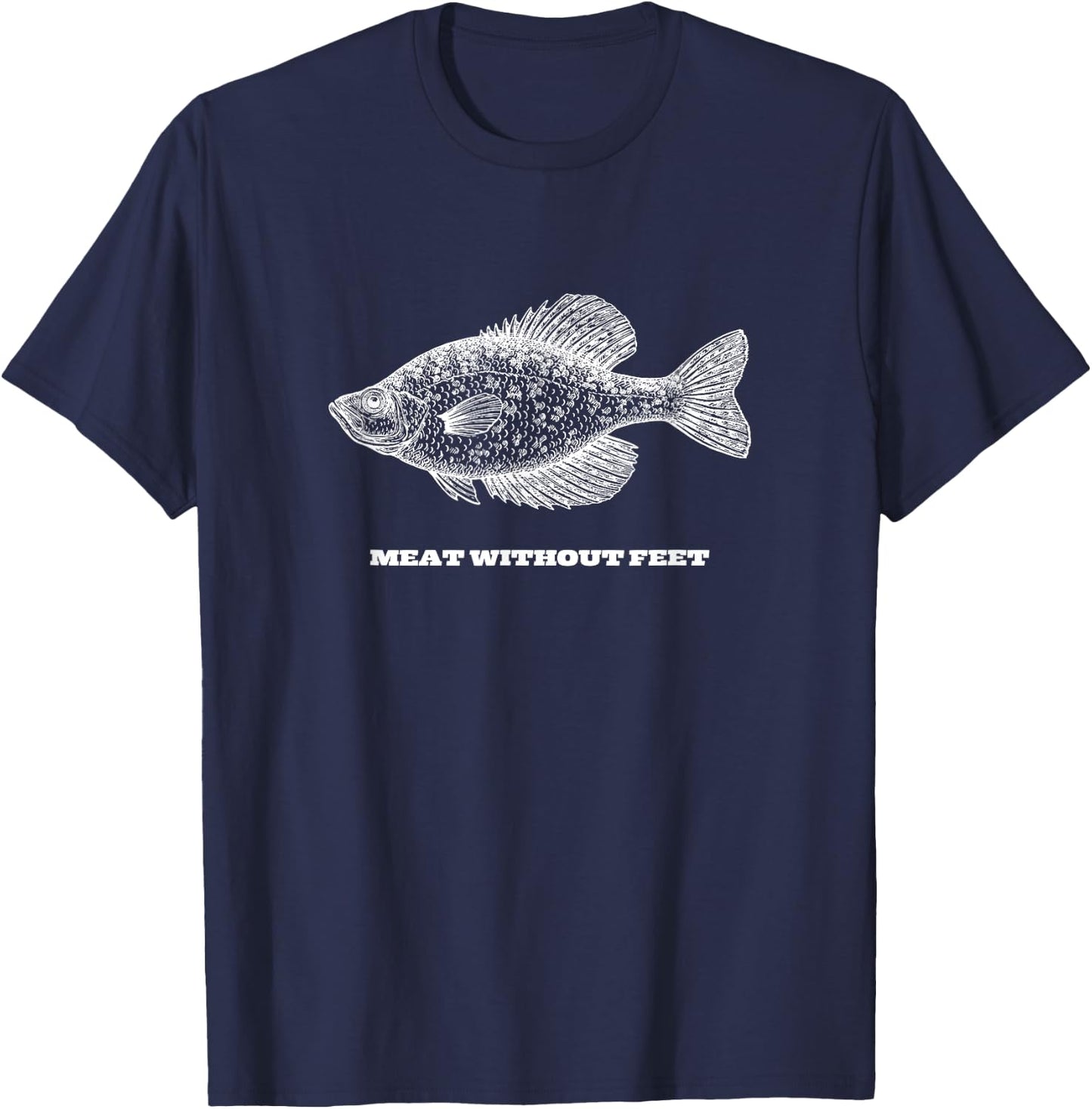Funny Crappie Fishing Meat Without Feet T-Shirt - T-Shirt | Navy