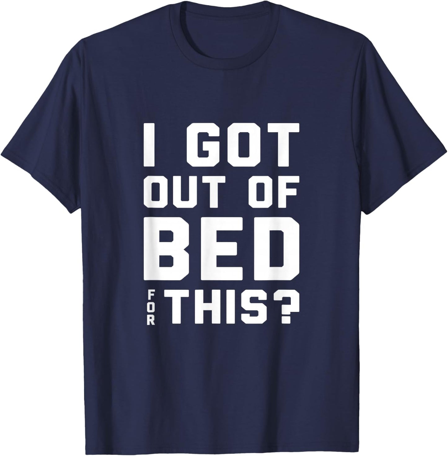 I got out of bed for this - Retro Funny Quote T-Shirt - T-Shirt | Navy