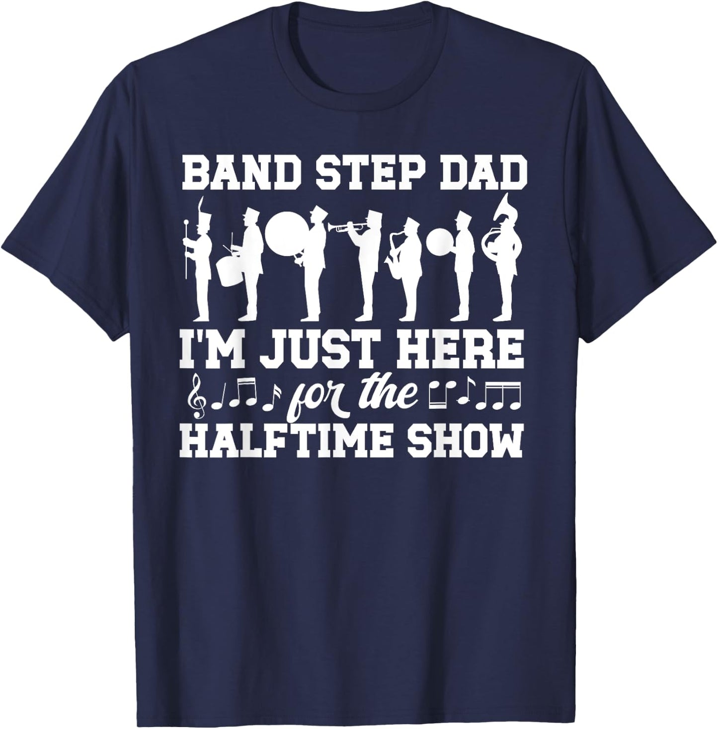 Band Step Dad Halftime Show Marching Band Stepfather T-Shirt - T-Shirt | Navy