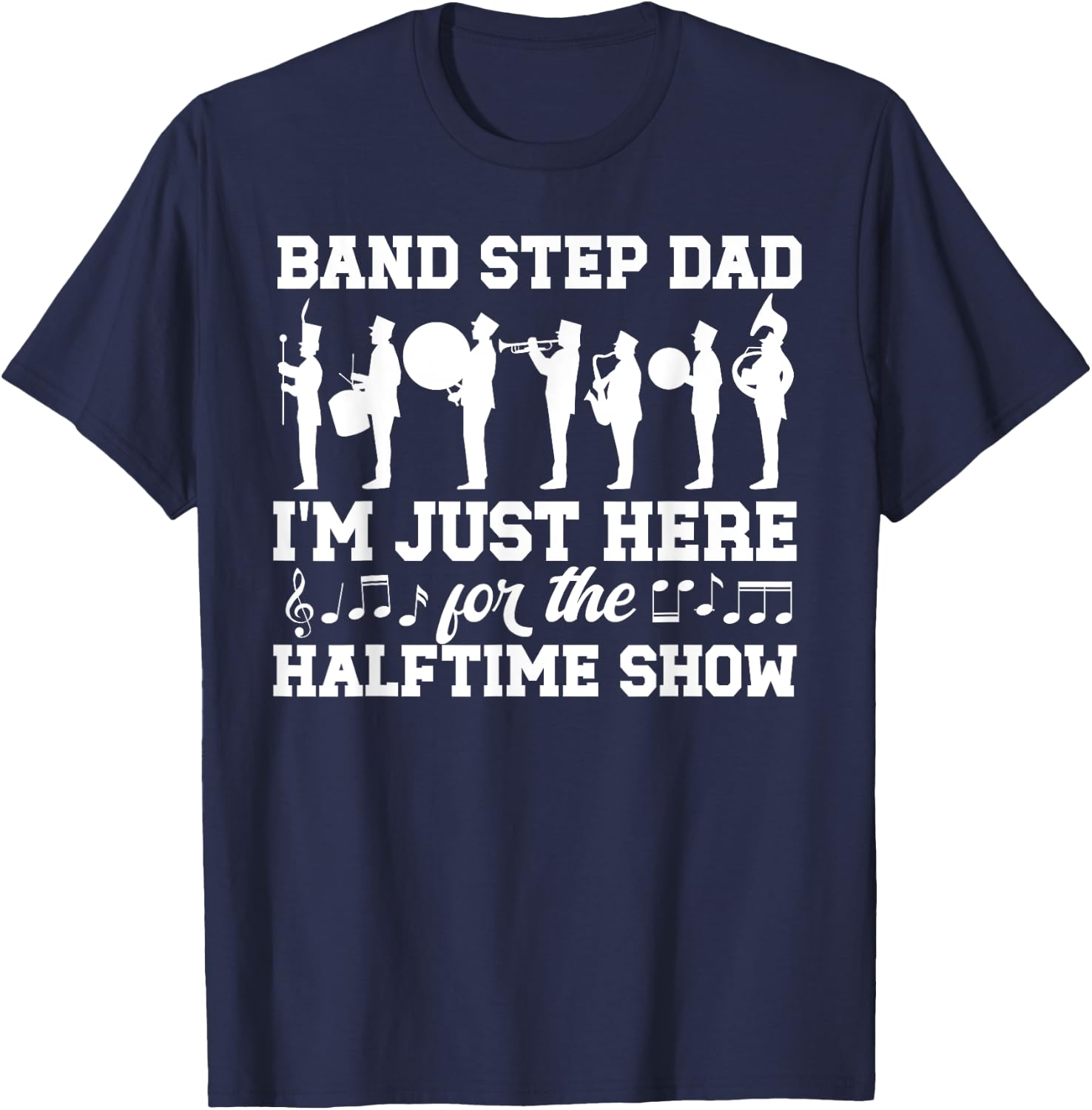 Band Step Dad Halftime Show Marching Band Stepfather T-Shirt - T-Shirt | Navy