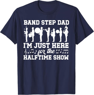 Band Step Dad Halftime Show Marching Band Stepfather T-Shirt - T-Shirt | Navy