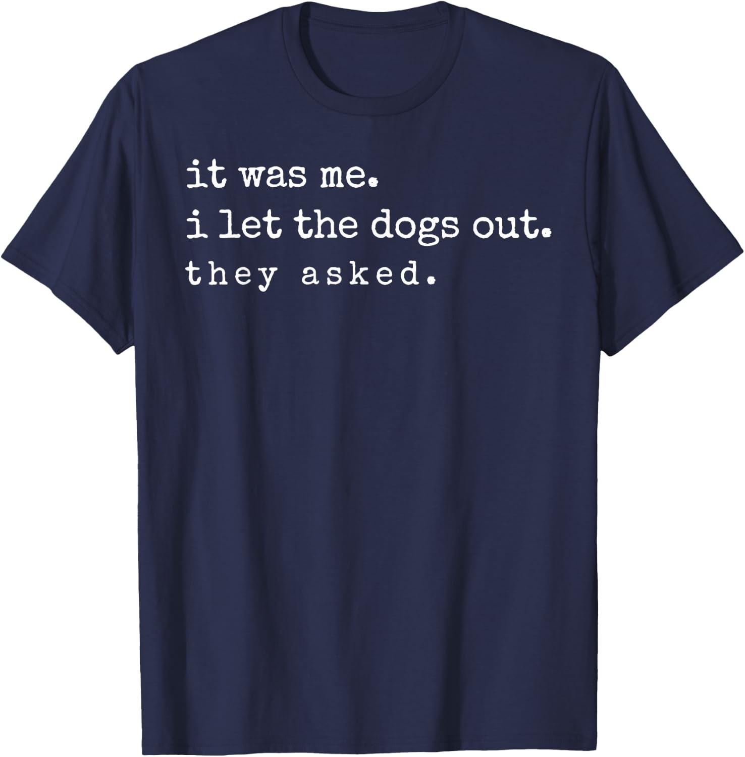 If It was Me I Let The Dogs Out Funny Meme Quote T-Shirt - T-Shirt | Navy