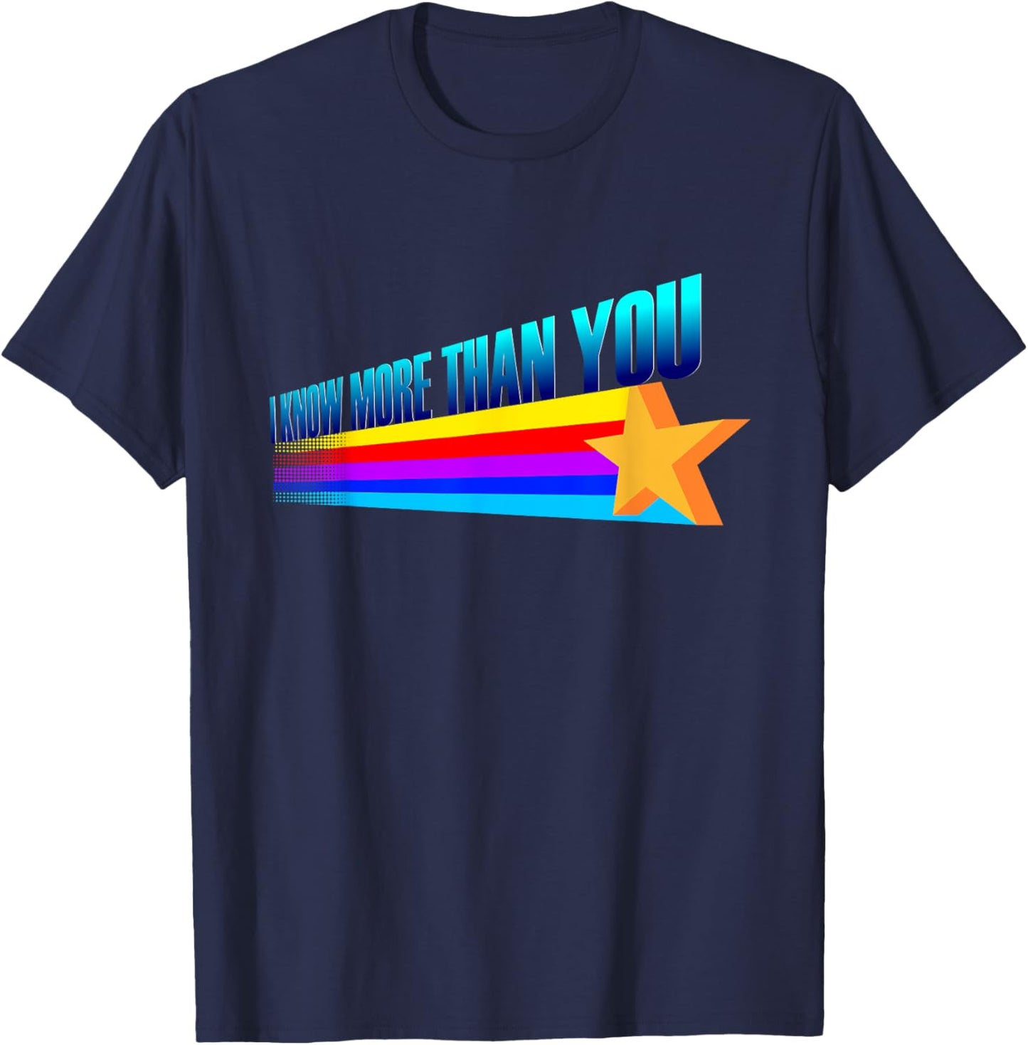I Know More Than You - Funny Slogan Rainbow Star T-Shirt - T-Shirt | Navy