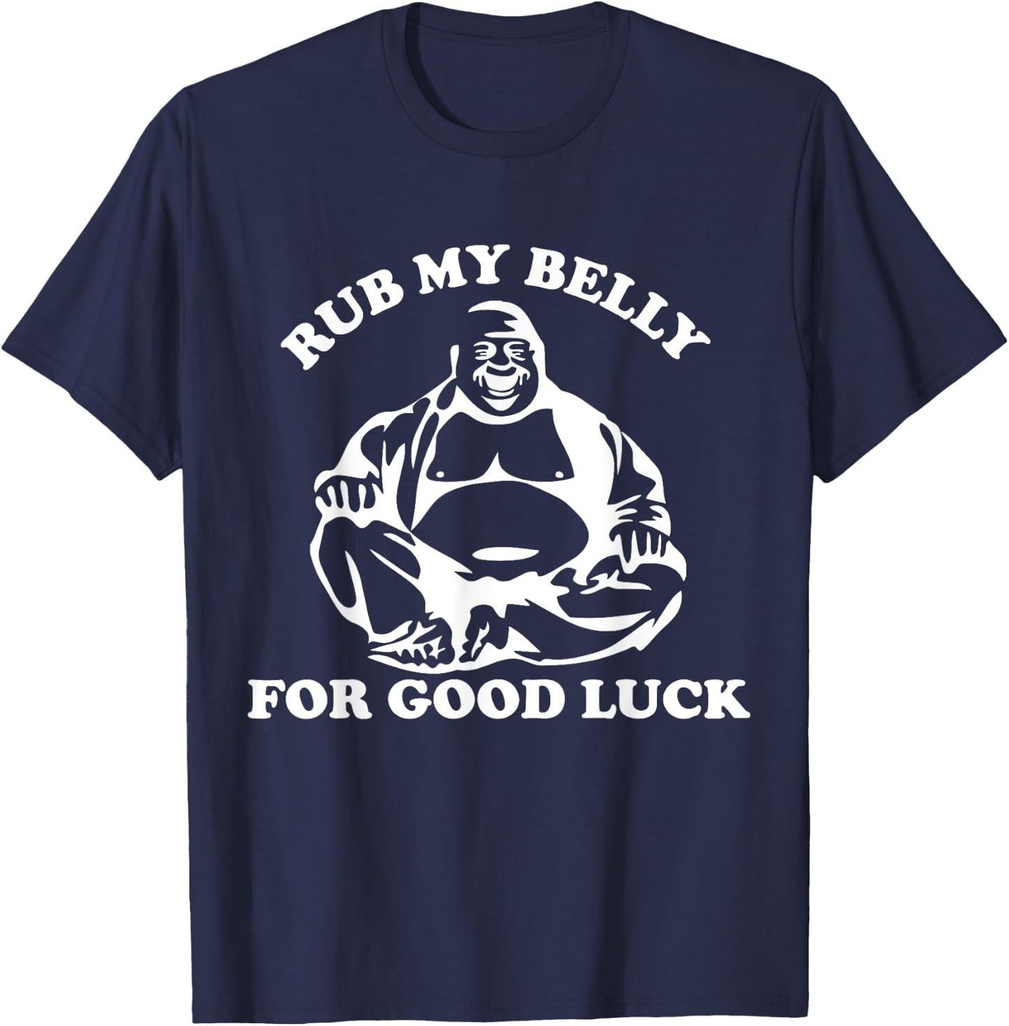 Rub My Belly For Good Luck T Shirt Buddha Shirt T-Shirt - T-Shirt | Navy