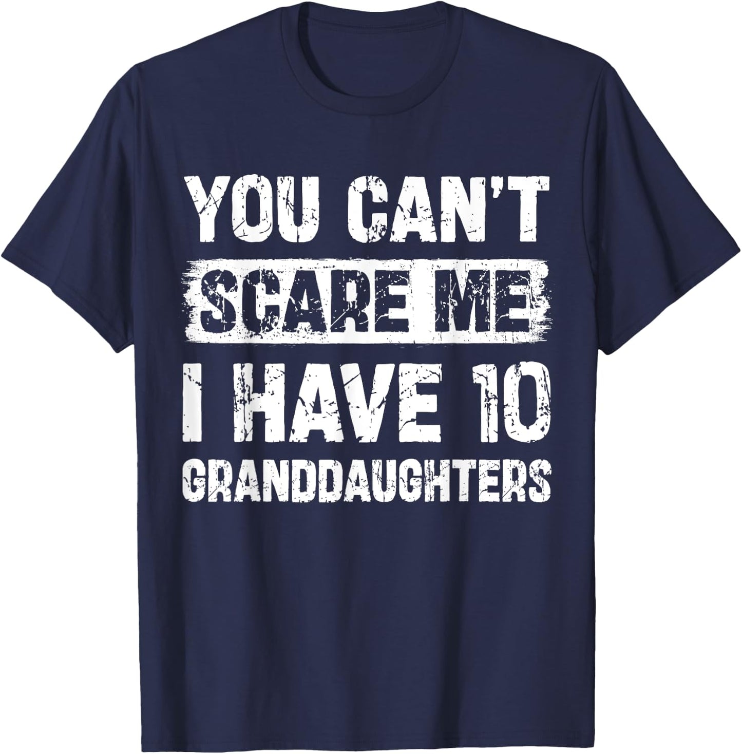 You Can't Scare Me I Have Ten Granddaughters Funny Family T-Shirt - T-Shirt | Navy