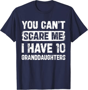 You Can't Scare Me I Have Ten Granddaughters Funny Family T-Shirt - T-Shirt | Navy