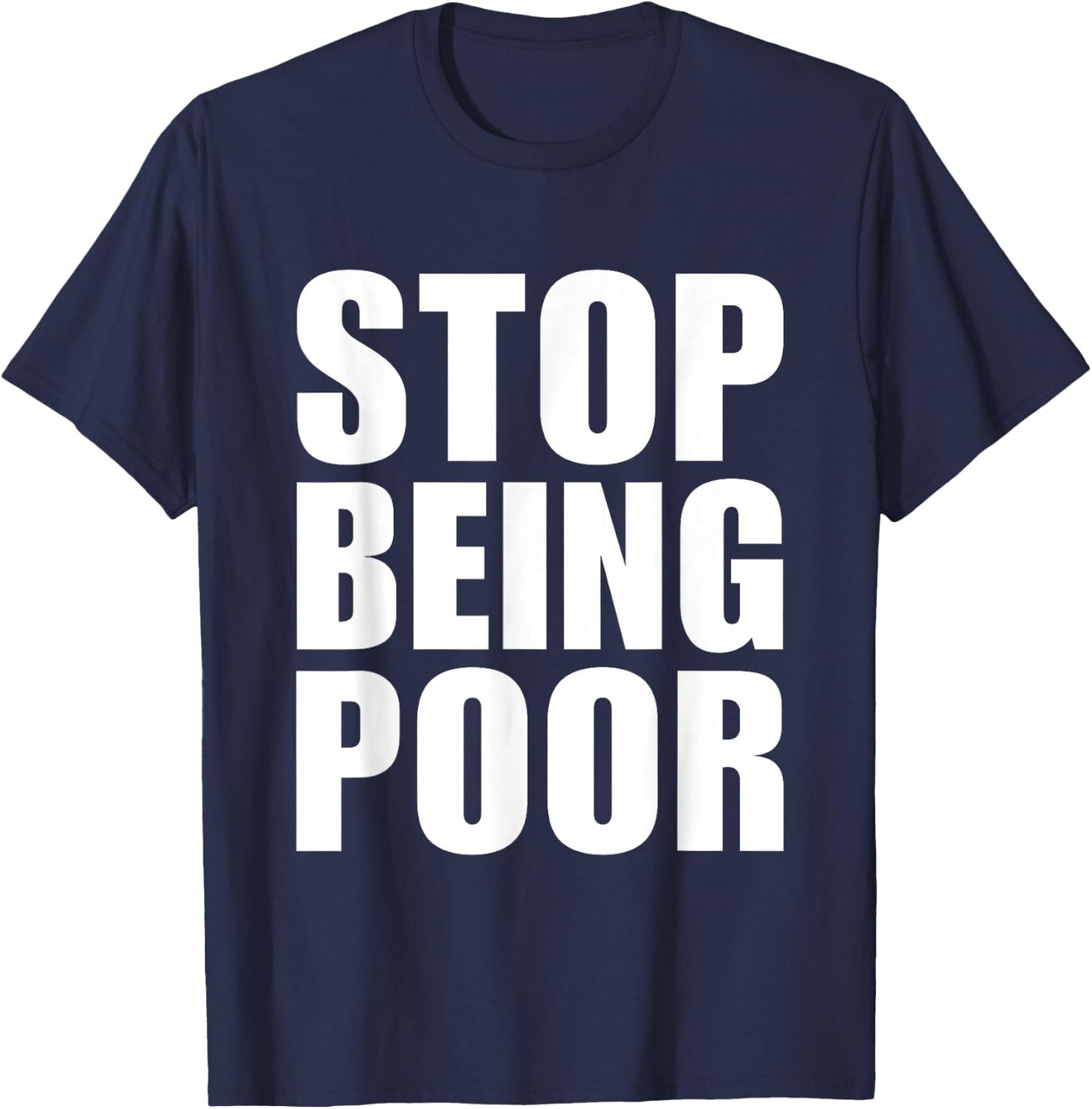 Stop Being Poor Y2K Aesthetic Trendy T-Shirt - T-Shirt | Navy