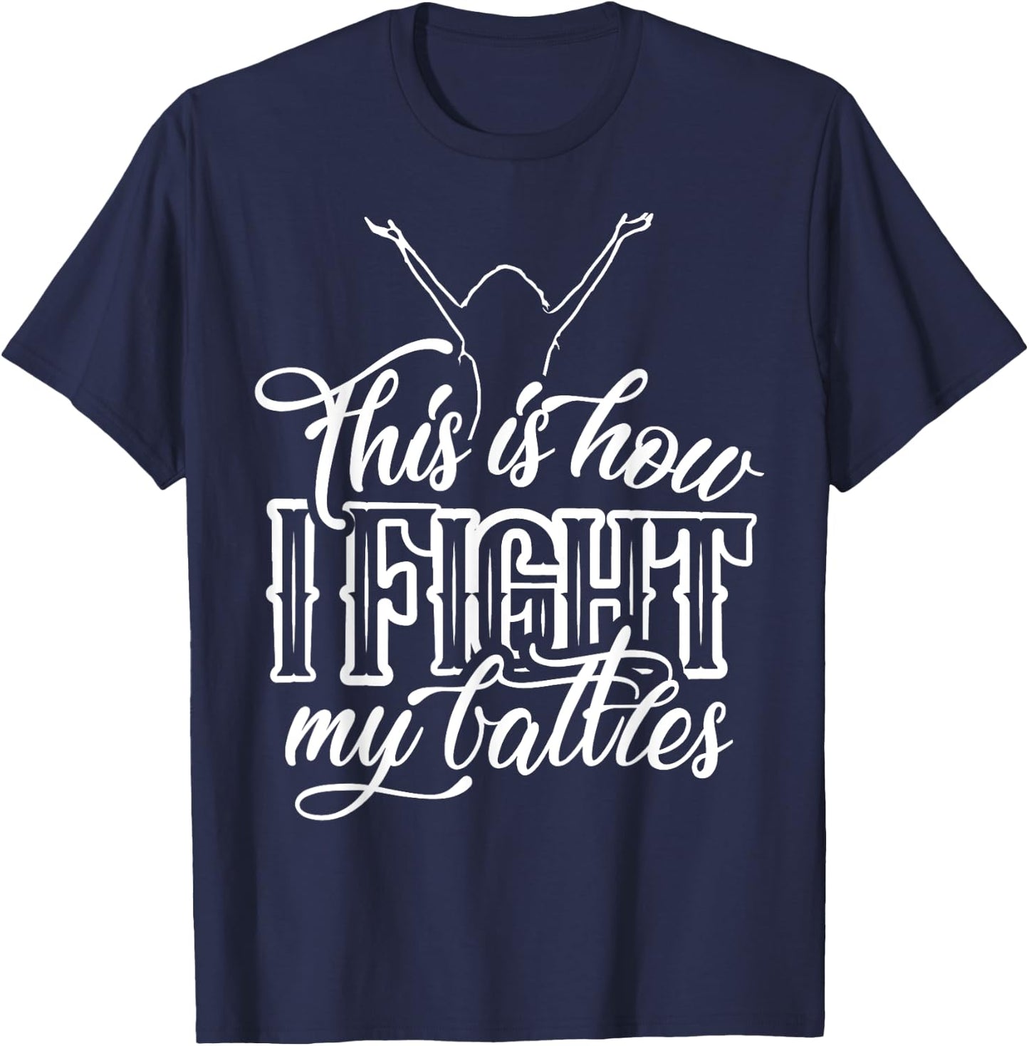 This is How I Fight My Battles - Praise and Worship Design T-Shirt - T-Shirt | Navy