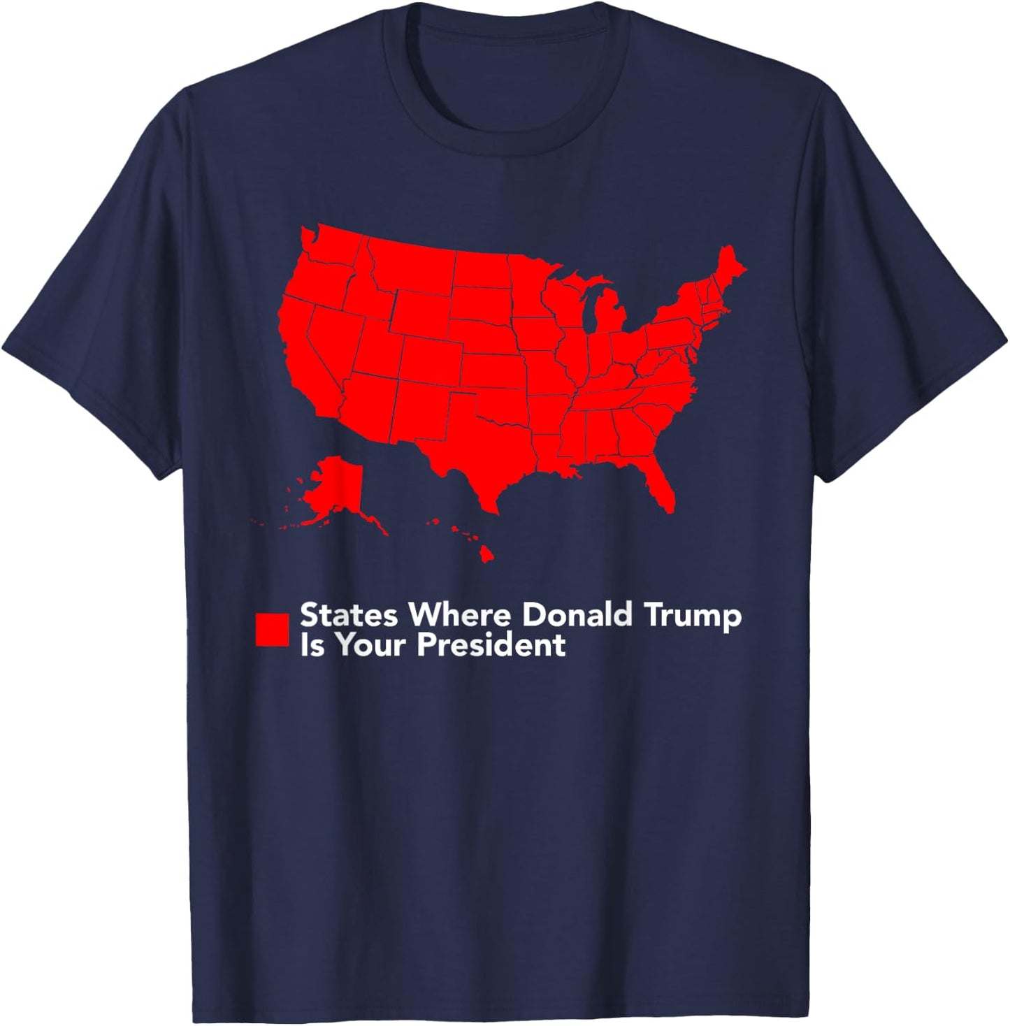 Map of States Where Trump is your President Funny Political T-Shirt - T-Shirt | Navy