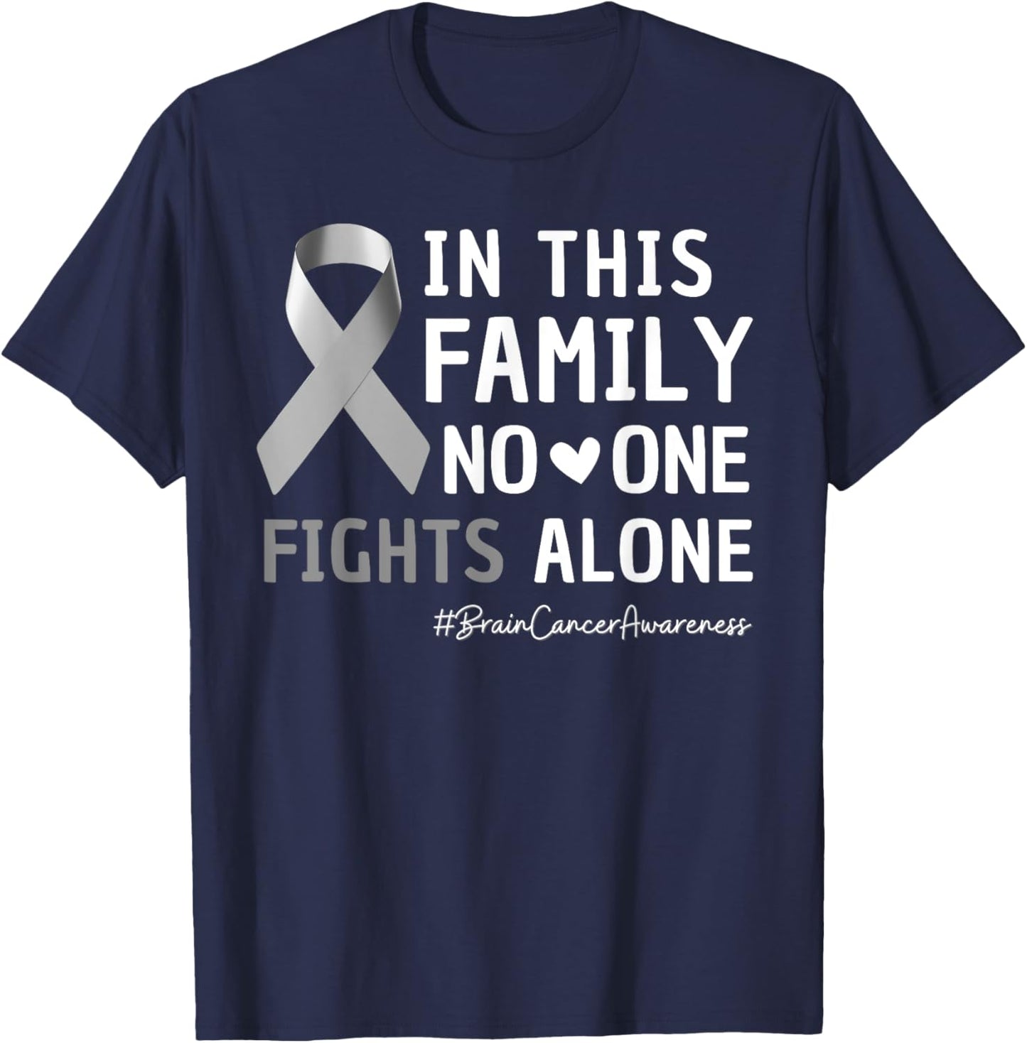 Family Support Fights Alone Brain Cancer Tumor Gray Ribbon T-Shirt - T-Shirt | Navy