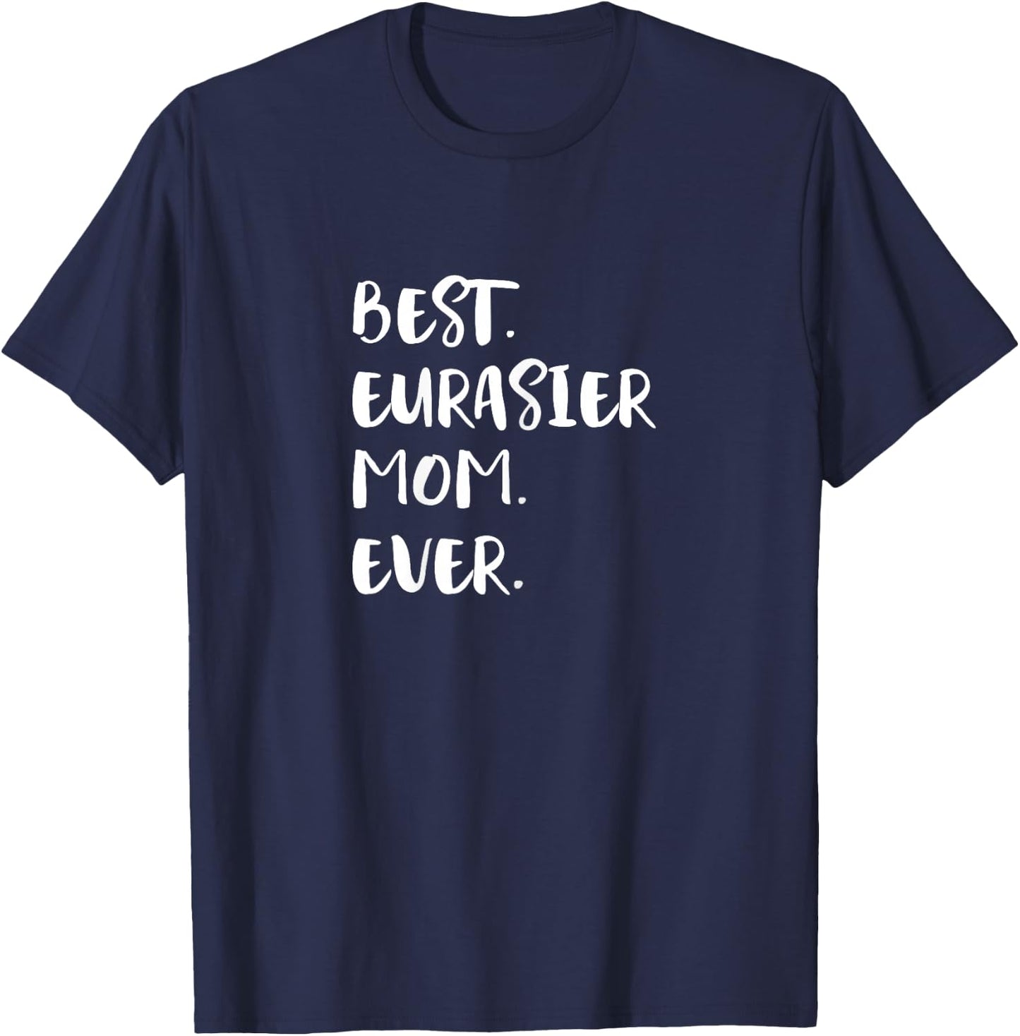 Eurasiers Best Eurasier Mom Ever Eurasian Dog T-Shirt - T-Shirt | Navy