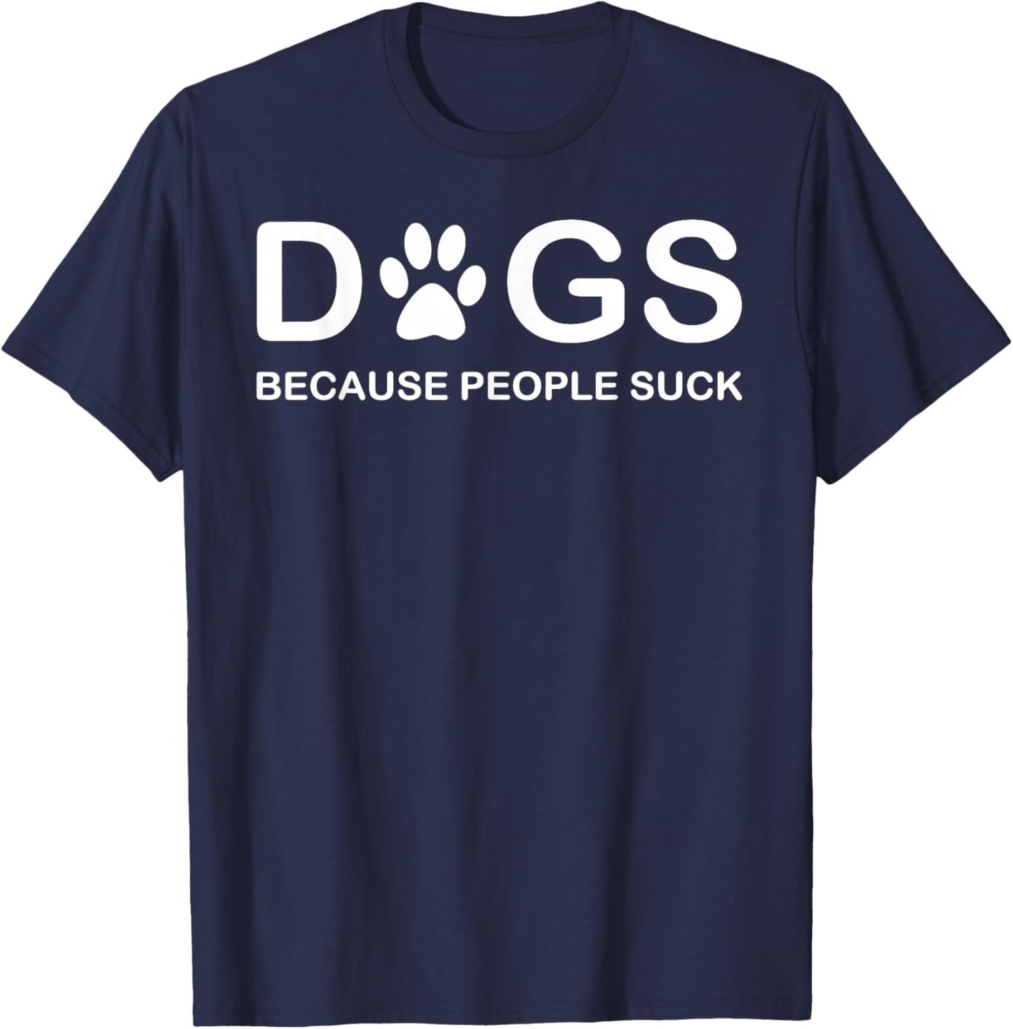 Dogs Because People Suck T-Shirt - T-Shirt | Navy