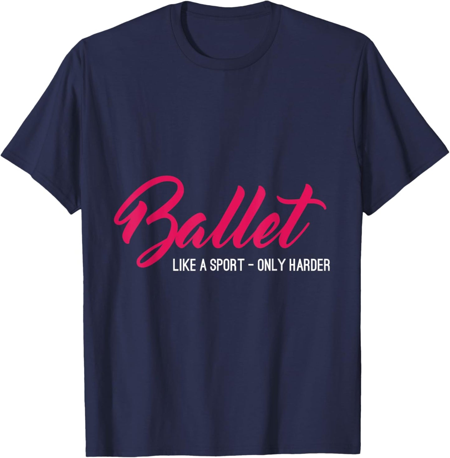 Ballet Like A Sport Only Harder Funny Ballet T-Shirt - T-Shirt | Navy