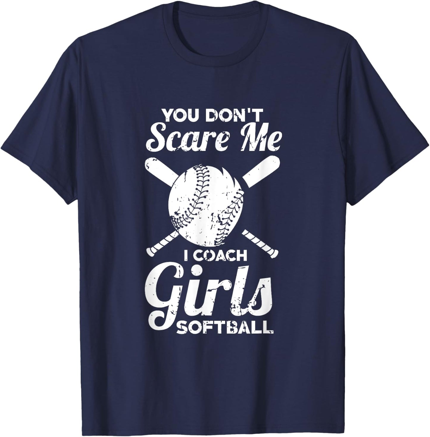 You Don't Scare Me I Coach Girls Softball T-Shirt - T-Shirt | Navy