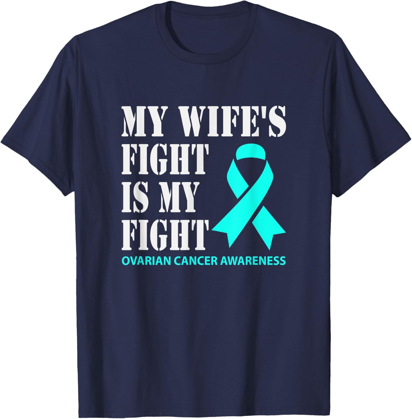 My Wifes Fight Is My Fight Ovarian Cancer Awareness T-Shirt - T-Shirt | Navy
