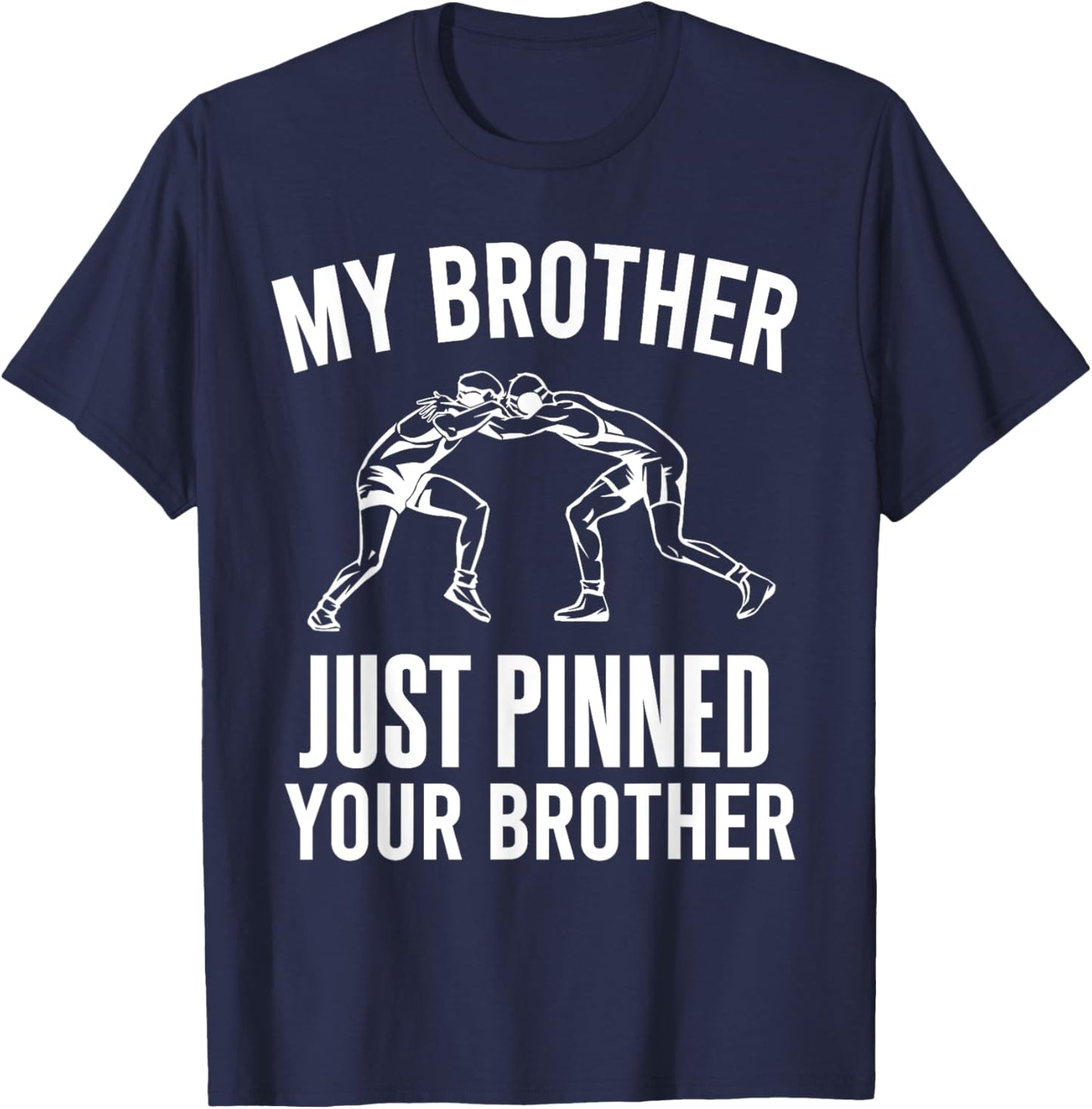 My Brother Just Pinned Your Brother Wrestler Sibling Wrestle T-Shirt - T-Shirt | Navy