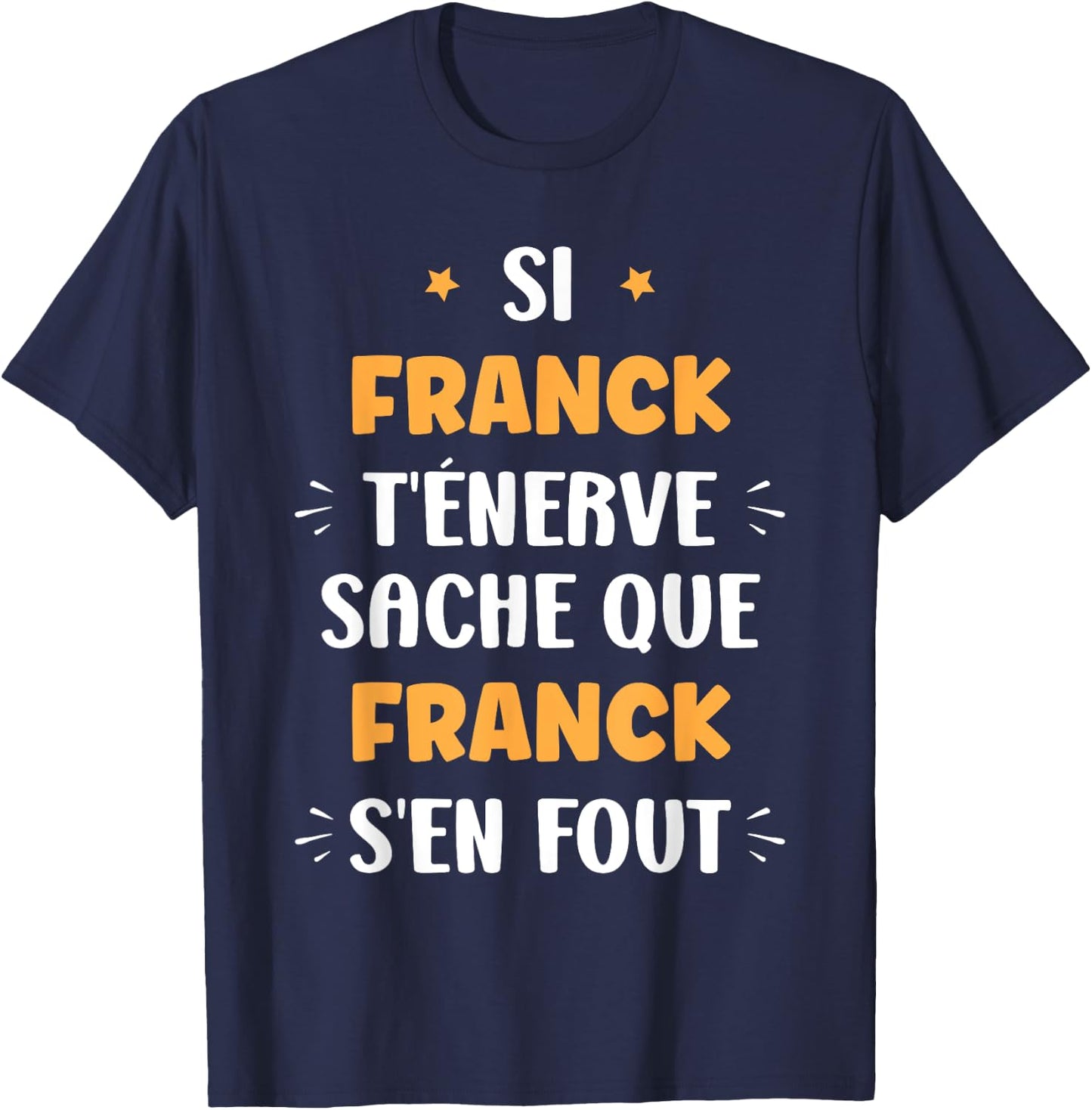 Name Si Franck t'énerve Humour Personalised Name Franck , Black, S T-Shirt - T-Shirt | Navy